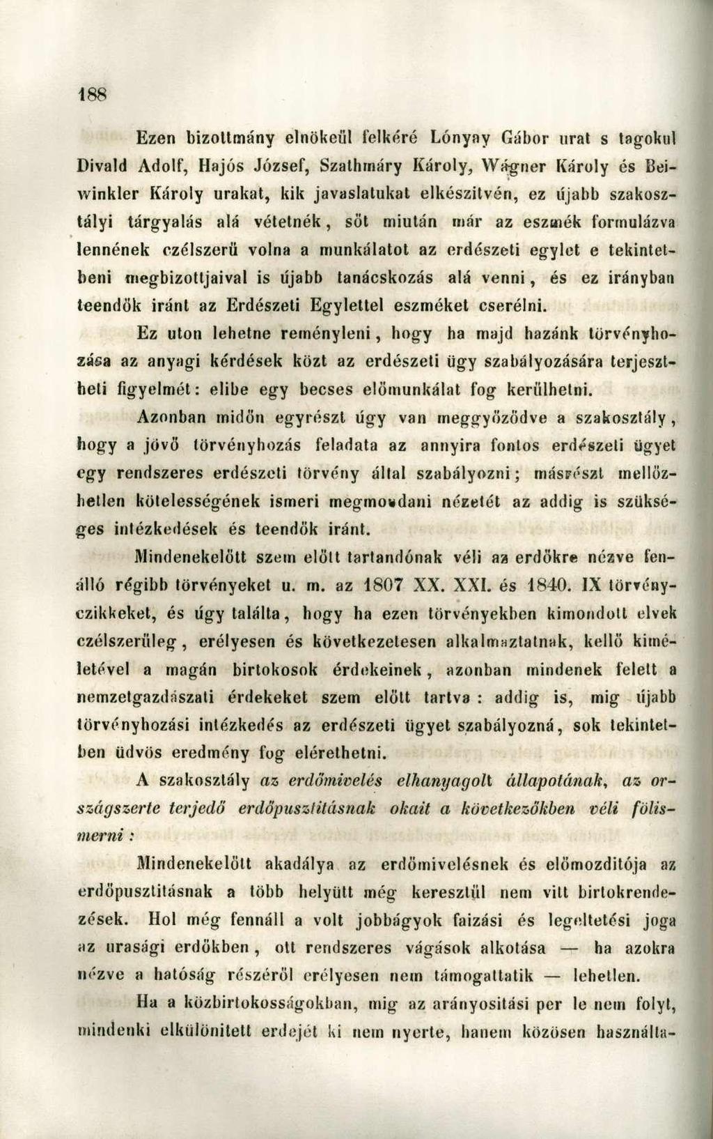 Ezen bizottmány elnökéül lelkére Lónyay Gábor urat s tagokul Divald Adolf, Hajós József, Szathmáry Károly, Wagner Károly és líeiwinkler Károly urakat, kik javaslatukat elkészítvén, ez újabb