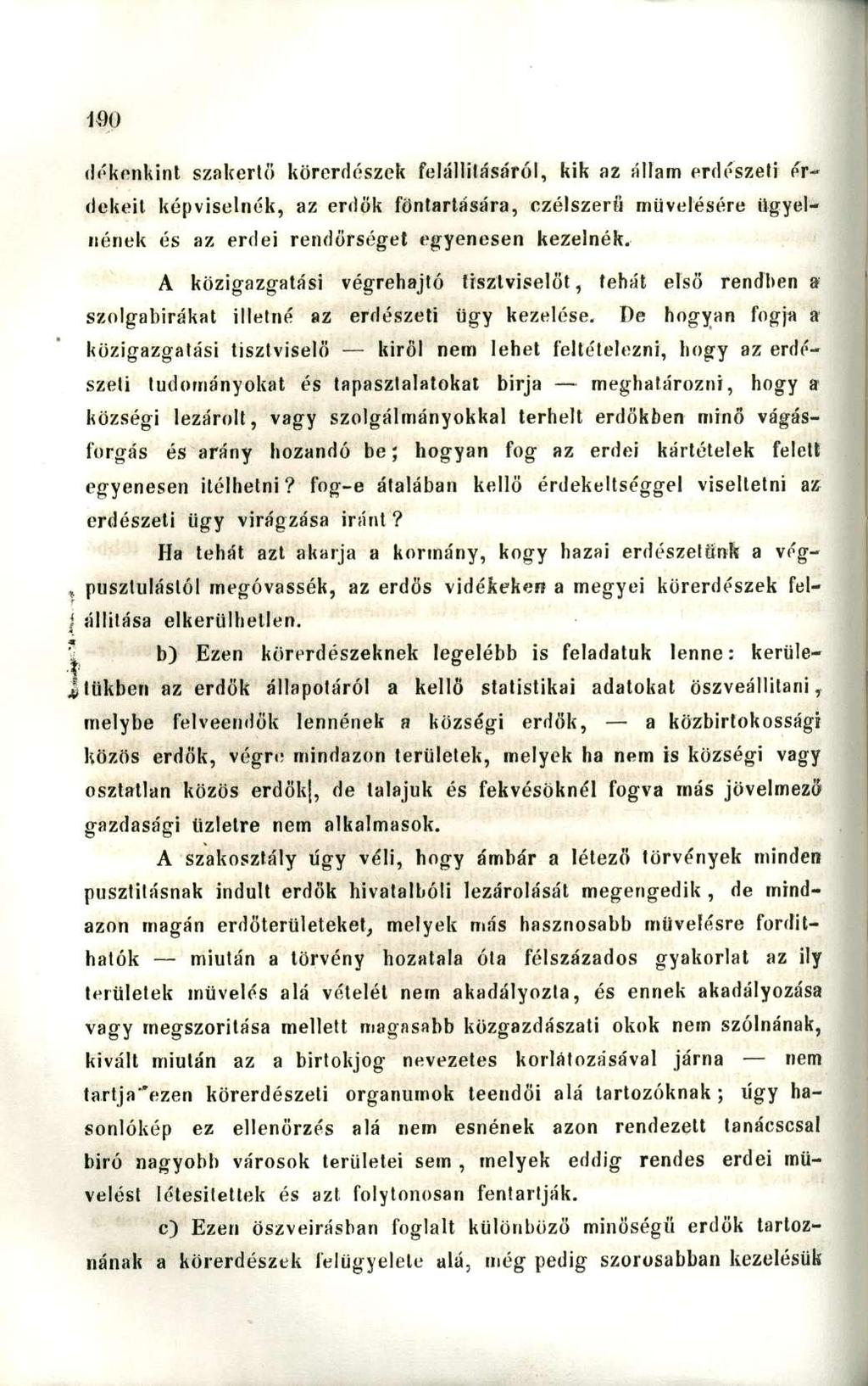 li'krnkint szakértő körerdészek felállilásáról, kik az állam erdészeti érdekeit képviselnék, az erdők föntartására, czélszerü művelésére ügyelnének és az erdei rendőrséget egyenesen kezelnék.