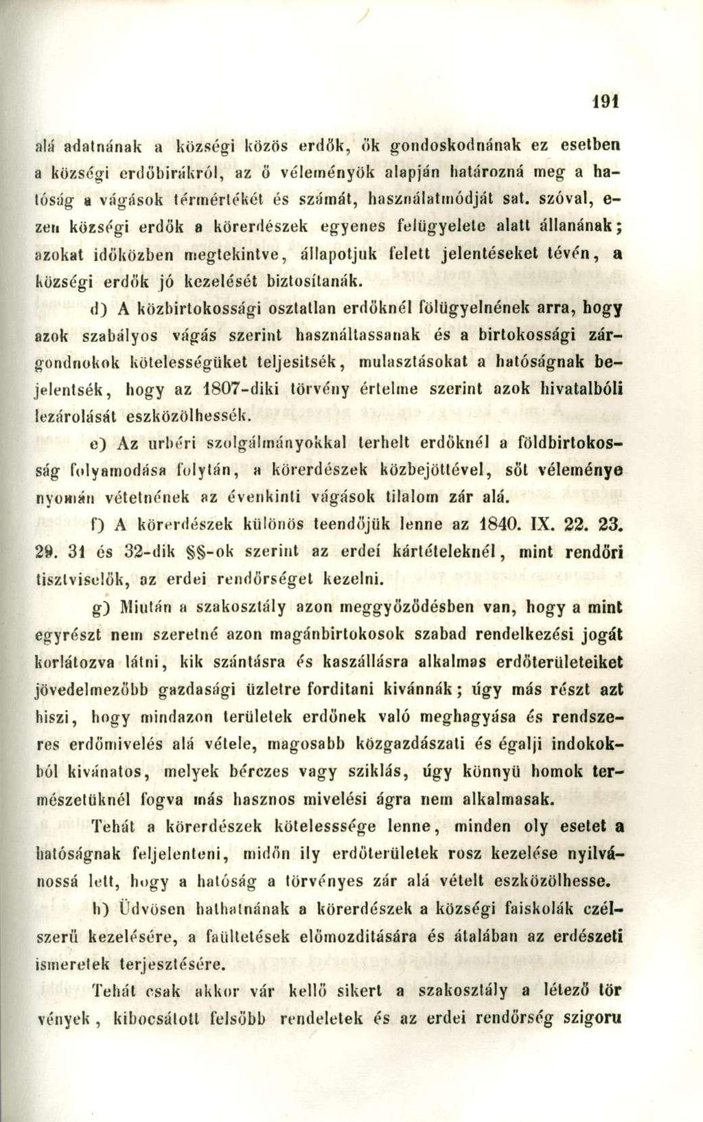 alá adatnának a községi közös erdők, ők gondoskodnának ez esetben a községi erdöbirákról, az ö véleményük alapján határozná meg a hatóság a vágások térmértékét és számát, használatmódját sat.