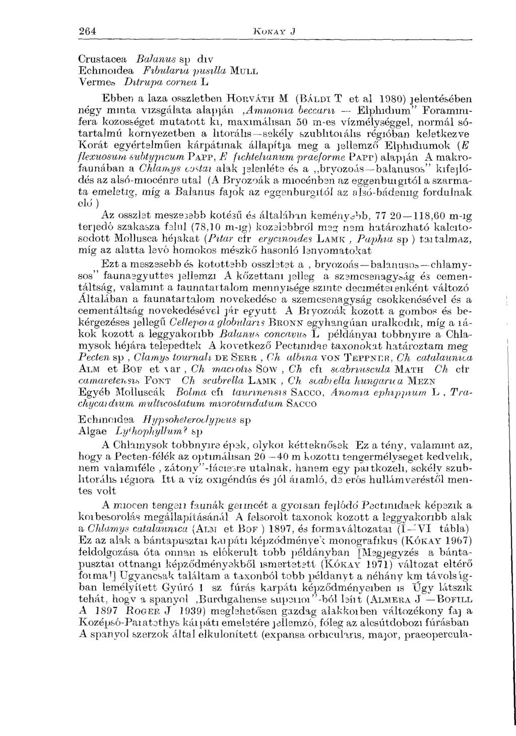 Crustacea BaJanus sp div Echmoidea Fibulana pusilla M ull Vermeo Ditrupa cornea L Ebben a laza osszletben H orváth M (B á l d i T et ad 1980) jelentésében négy minta vizsgálata alapján,ammónia