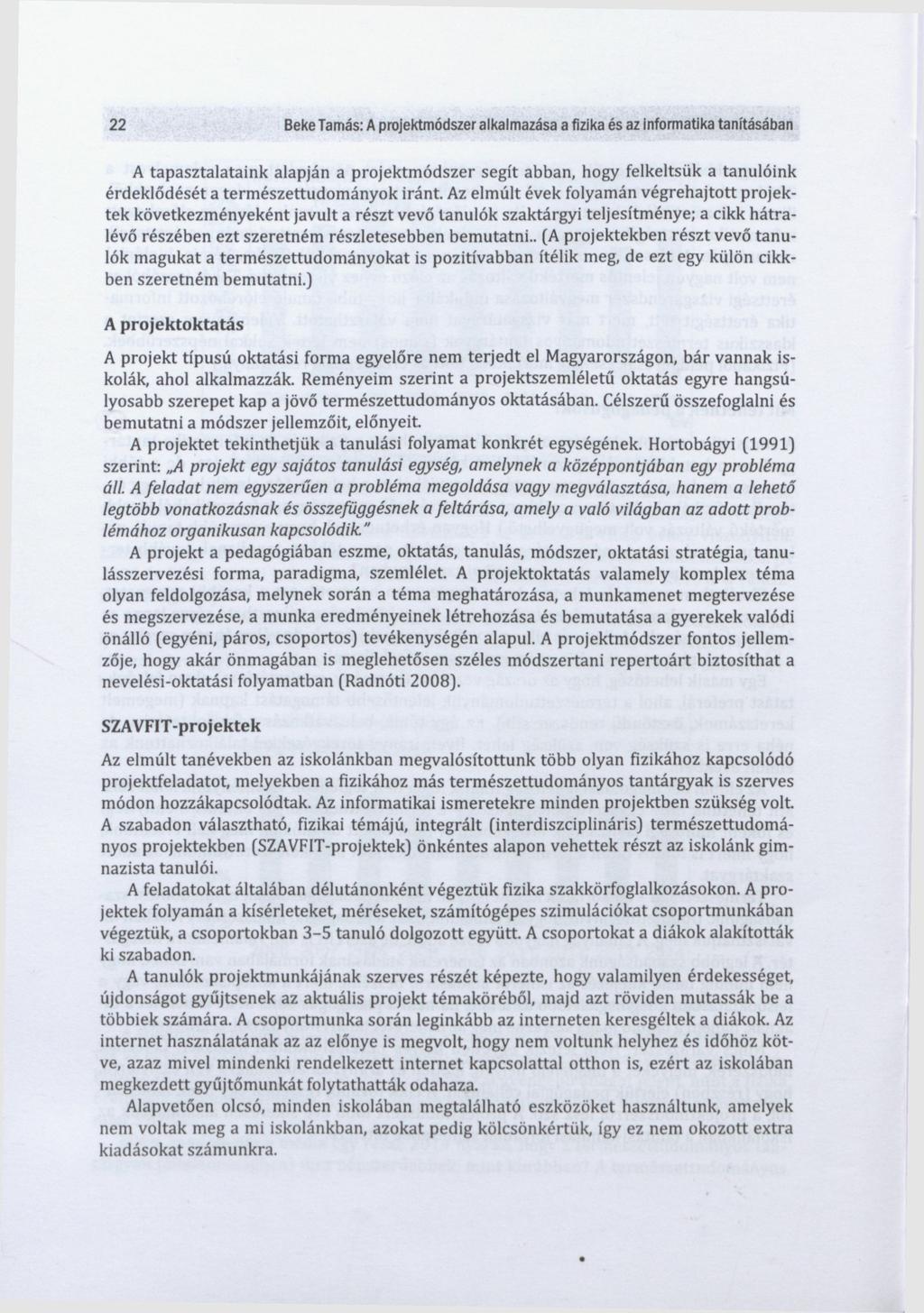 22 Beke Tamás: A projektmódszer alkalmazása a fizika és az informatika tanításában A tapasztalataink alapján a projektmódszer segít abban, hogy felkeltsük a tanulóink érdeklődését a