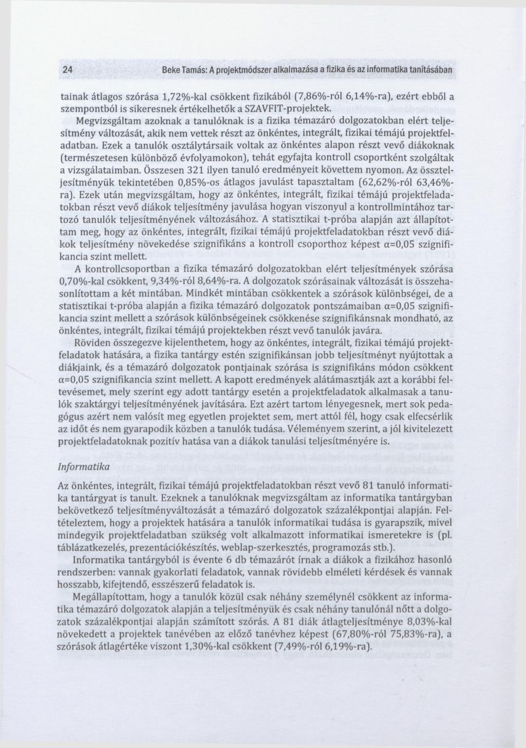 24 Beke Tamás: A projektmódszer alkalmazása a fizika és az informatika tanításában tainak átlagos szórása 1,72%-kaI csökkent fizikából (7,86%-ról 6,14%-ra), ezért ebből a szempontból is sikeresnek