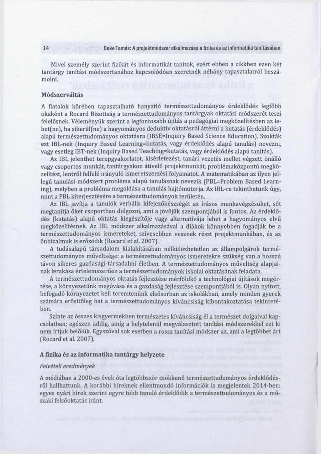 14 Beke Tamás: A projektmódszer alkalmazása a fizika és az informatika tanításában Mivel személy szerint fizikát és informatikát tanítok, ezért ebben a cikkben ezen két tantárgy tanítási