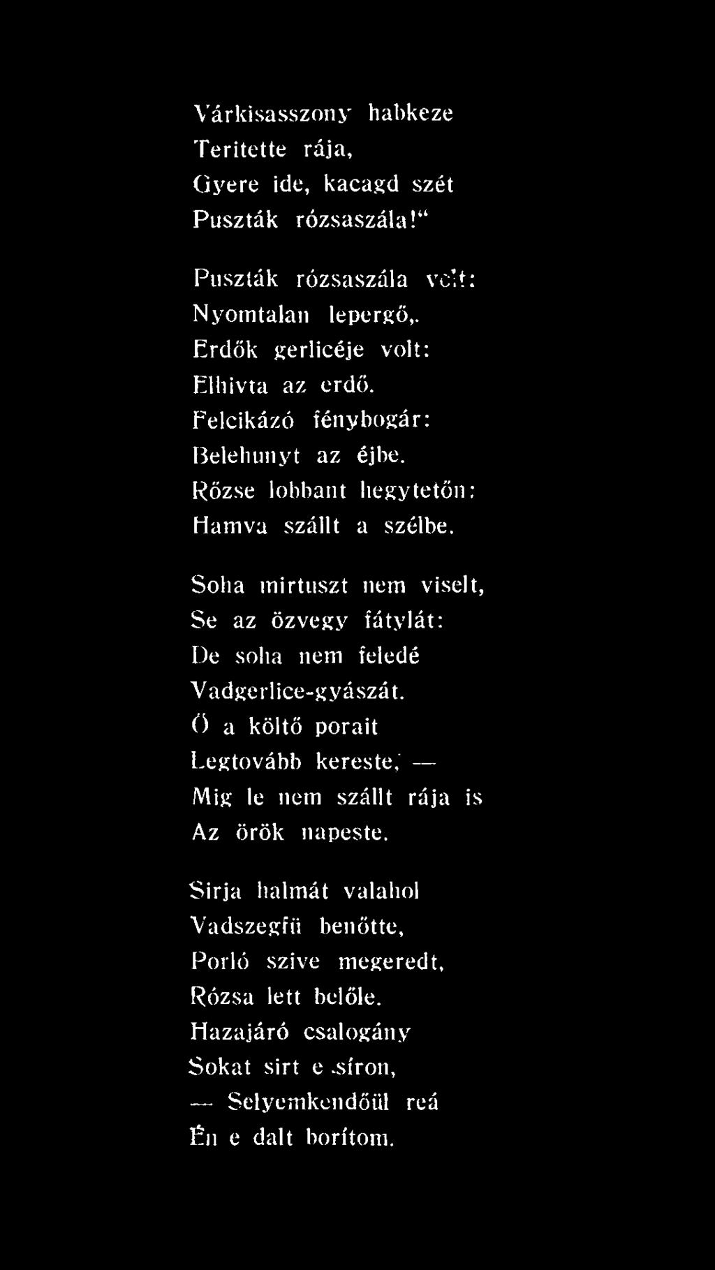 ö a költő porait Legtovább kereste,' Mig le nem szállt rája is Az örök napeste.