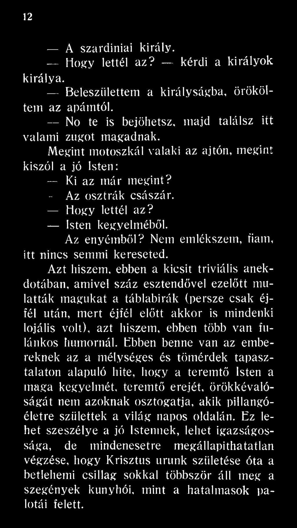 lojális volt), azt hiszem, ebben több van fulánkos humornál.
