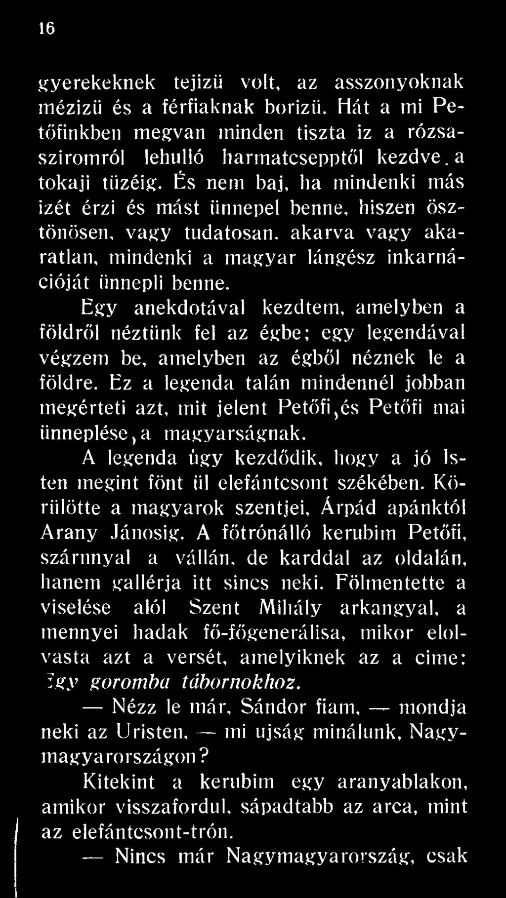 Körülötte a magyarok szentjei, Árpád apánktól Arany Jánosig. A főtrónálló kerubim Petőfi, szárnnyal a vállán, de karddal az oldalán, hanem gallérja itt sincs neki.