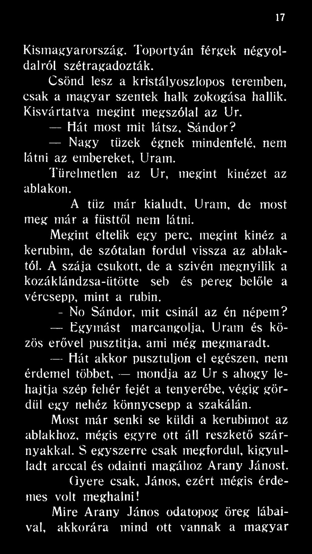 Egymást marcangolja, Uram és közös erővel pusztítja, ami még megmaradt.