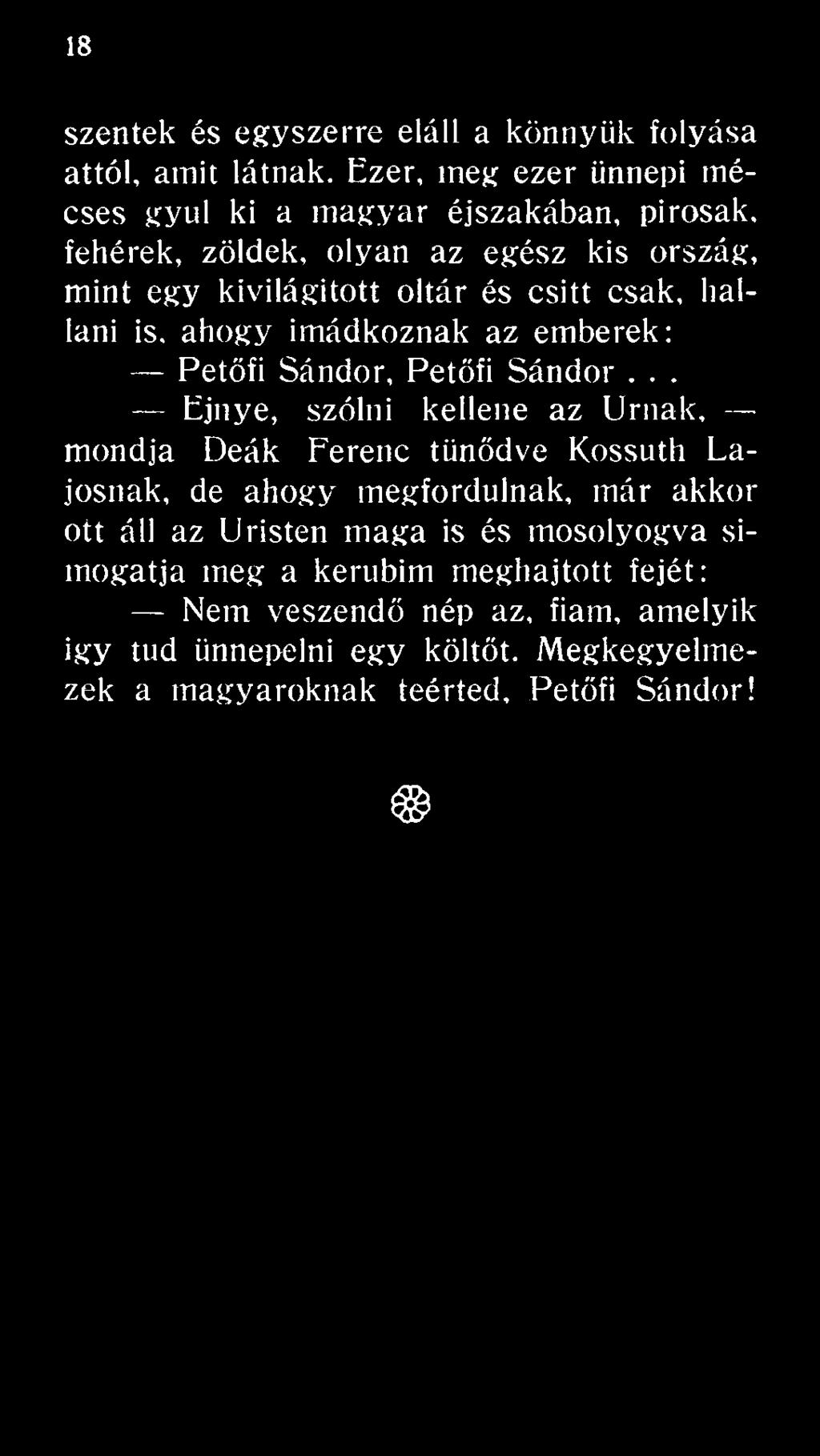 .. Ejnye, szólni kellene az Urnák, mondja Deák Ferenc tűnődve Kossuth Lajosnak, de ahogy