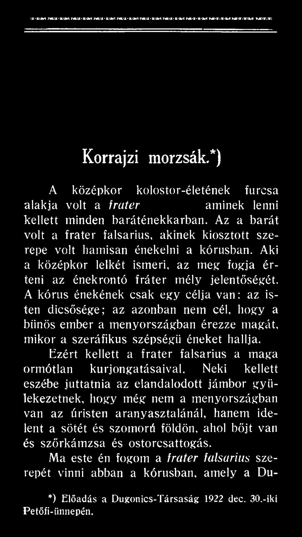 szépségű éneket hallja. Ezért kellett a fráter falsarius a maga ormótlan kurjongatásaival.