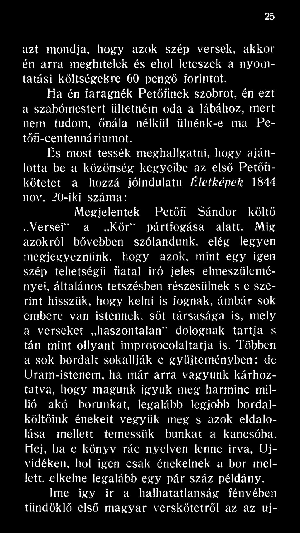 Mig azokról bővebben szólandunk, elég legyen megjegyeznünk, hogy azok, mint egy igen szép tehetségű fiatal iró jeles elmeszüleményei, általános tetszésben részesülnek s e szerint hisszük, hogy kelni