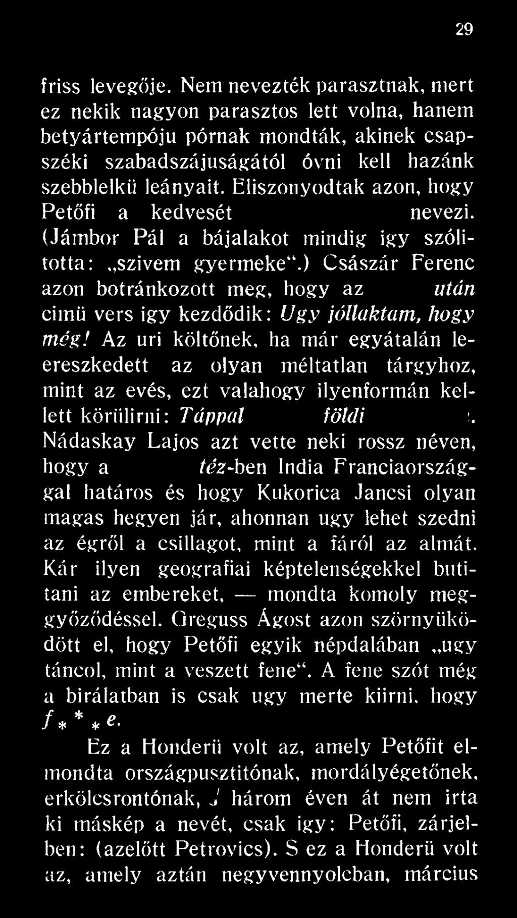 János vitéz-ben India Franciaors gal határos és hogy Kukorica Jancsi olyan magas hegyen jár, ahonnan úgy lehet szedni az égről a csillagot, mint a fáról az almát.