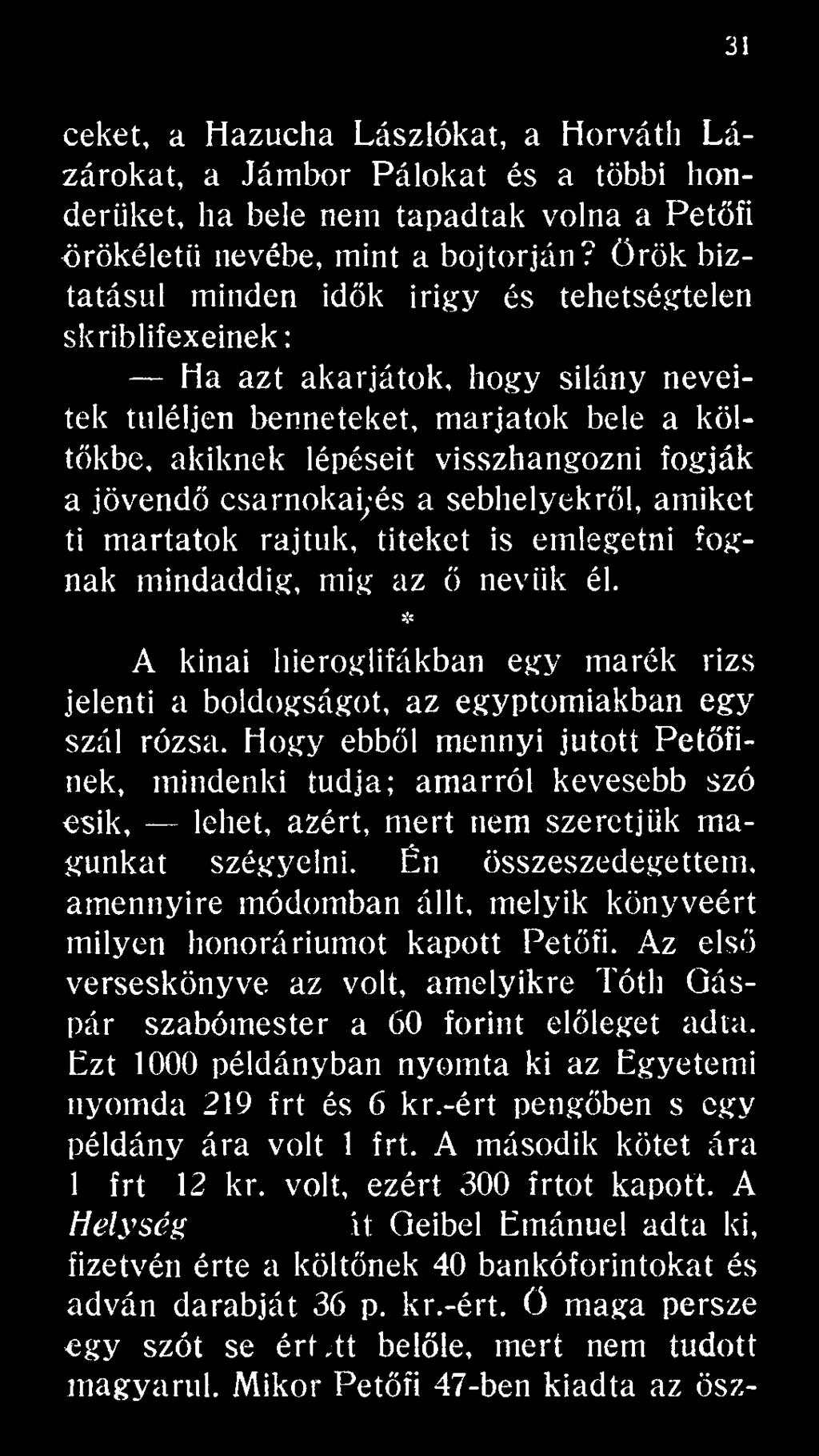 Hogy ebből mennyi jutott Petőfinek, mindenki tudja; amarról kevesebb szó esik, lehet, azért, mert nem szeretjük magunkat szégyelni.