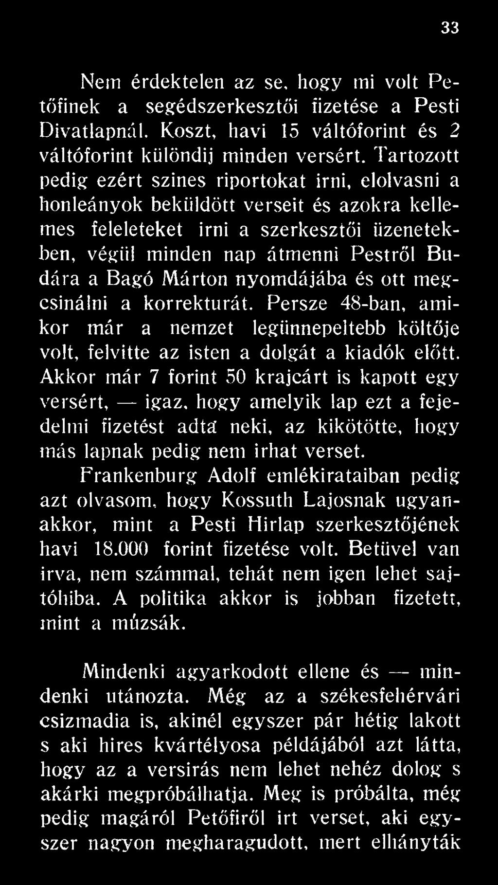 Frankenburg Adolf emlékirataiban pedig azt olvasom, hogy Kossuth Lajosnak ugyanakkor, mint a Pesti Hírlap szerkesztőjének havi 18.000 forint fizetése volt.