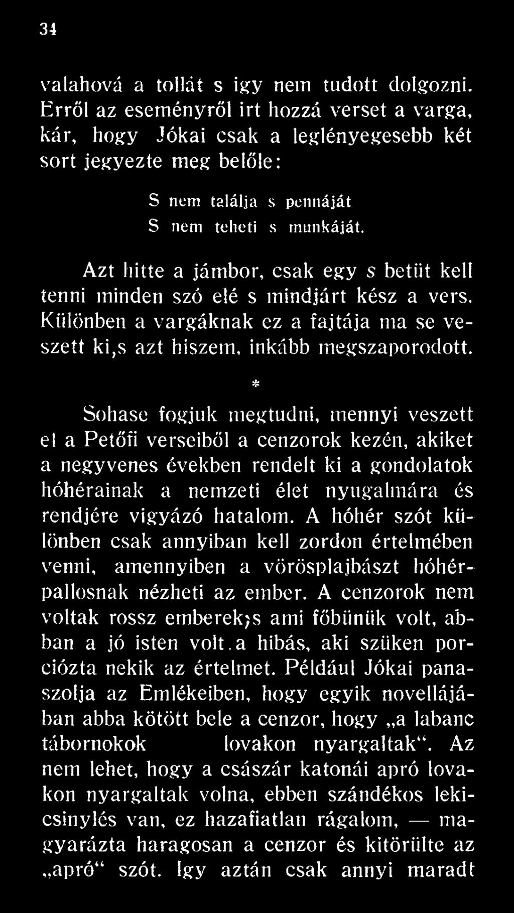 A hóhér szót különben csak annyiban kell zordon értelmében venni, amennyiben a vörösplajbászt hóhérpallosnak nézheti az ember.