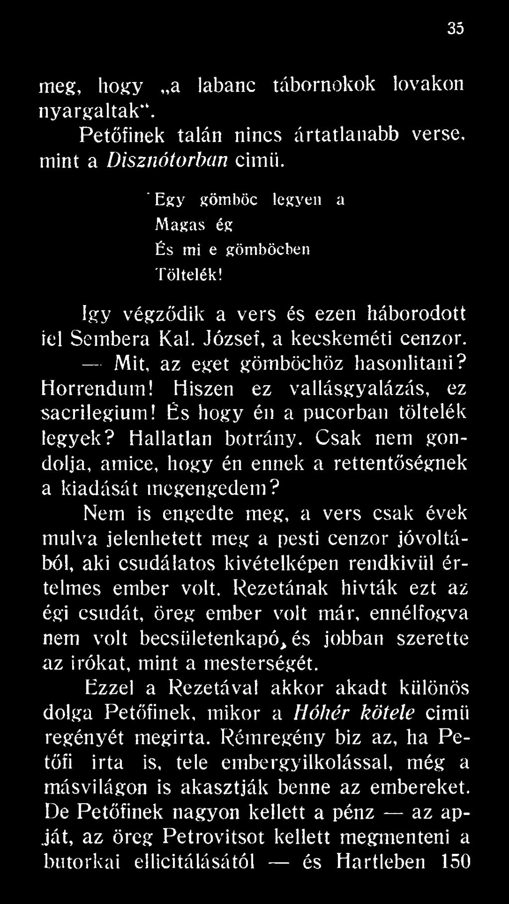 Pezetának hívták ezt az égi csudát, öreg ember volt már, ennélfogva nem volt becsii!etenkapó>és jobban szerette az írókat, mint a mesterségét.