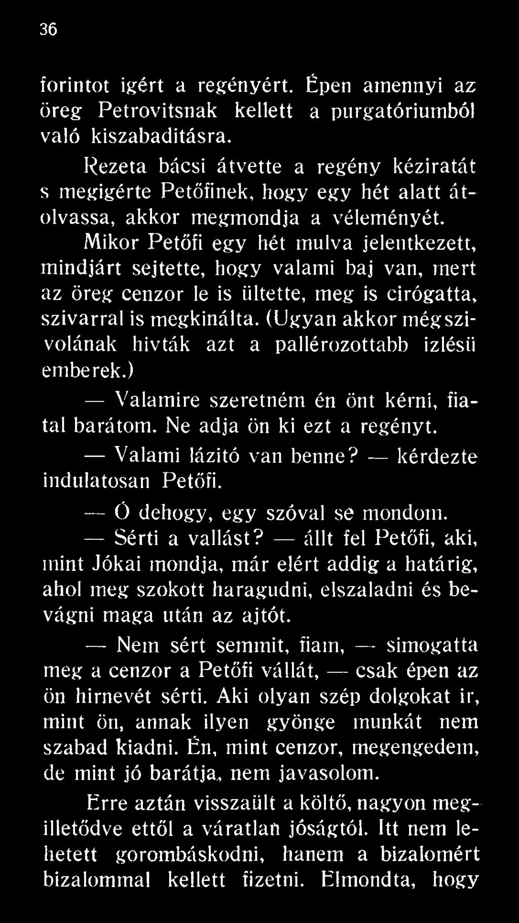 kérdezte indulatosan Petőfi. Ö dehogy, egy szóval se mondom. Sérti a vallást?