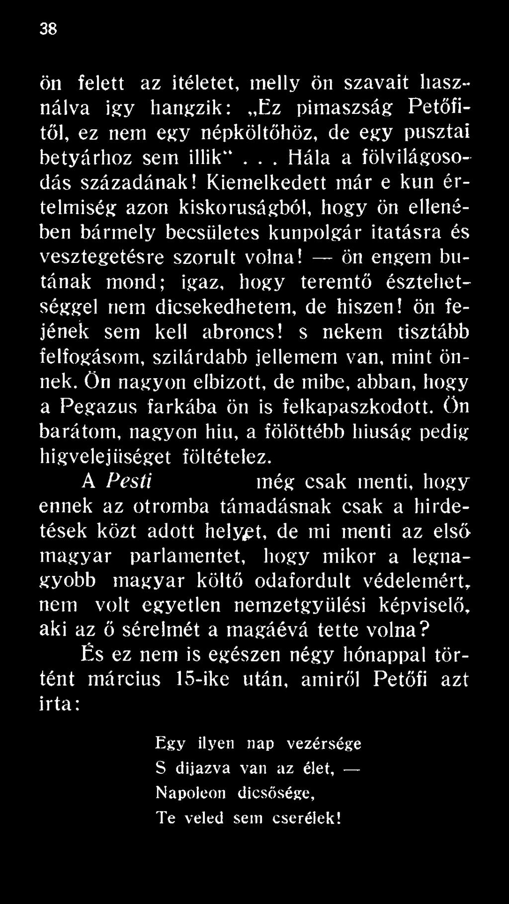 A Pesti Hirlap-otmég csak menti, hogy ennek az otromba támadásnak csak a hirdetések közt adott helyet, de mi menti az első magyar parlamentet, hogy mikor a legnagyobb magyar költő