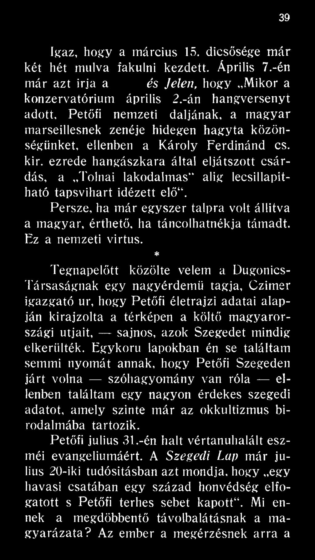 * Tegnapelőtt közölte velem a Dugónics- Társaságnak egy nagyérdemű tagja, Czimer igazgató ur, hogy Petőfi életrajzi adatai alapján kirajzolta a térképen a költő magyarországi útjait, sajnos, azok