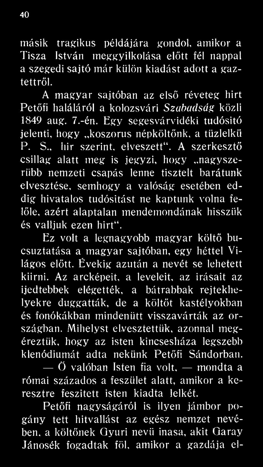 alaptalan mendemondának hisszük és valljuk ezen hirt. Ez volt a legnagyobb magyar költő búcsúztatása a magyar sajtóban, egy héttel Világos előtt. Évekig azután a nevét se lehetett kiírni.