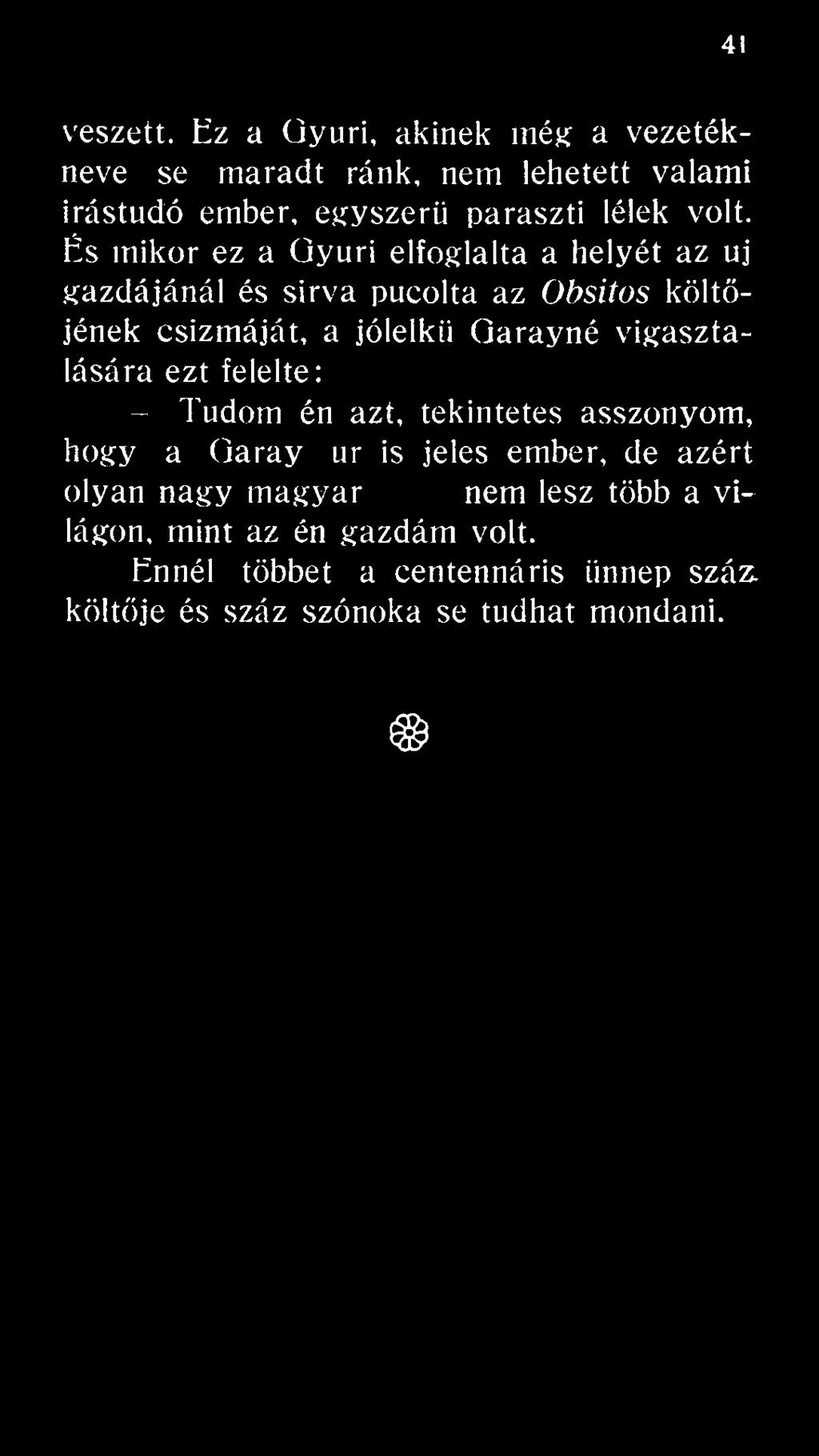 Obsitos költőjének csizmáját, a jólelkti Garayné vigasztalására ezt felelte: -