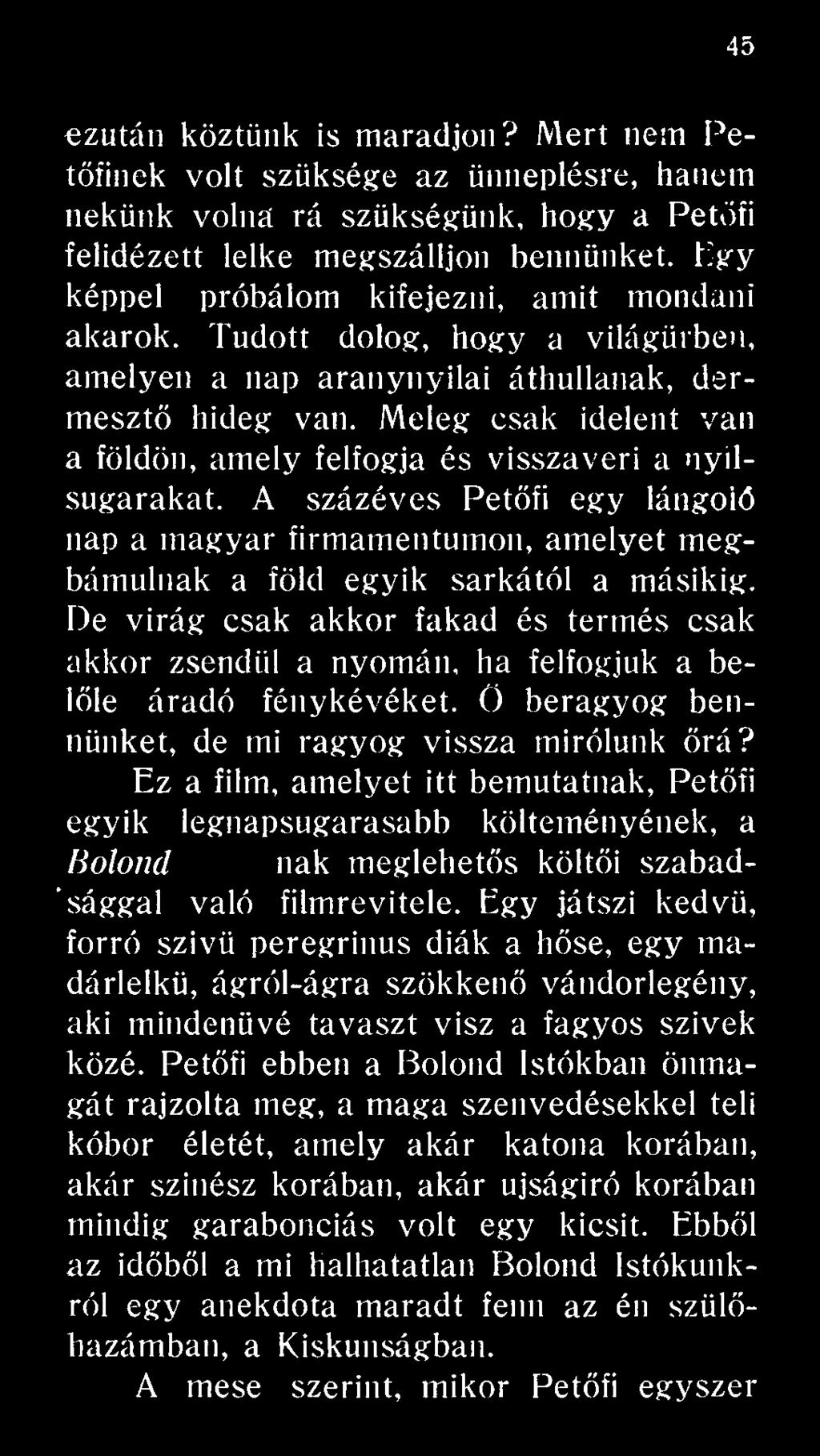 Ez a film, amelyet itt bemutatnak, Petőfi egyik legnapsugarasabb költeményének, a Bolond Istók-nak meglehetős költői szab sággal való filmrevitele.