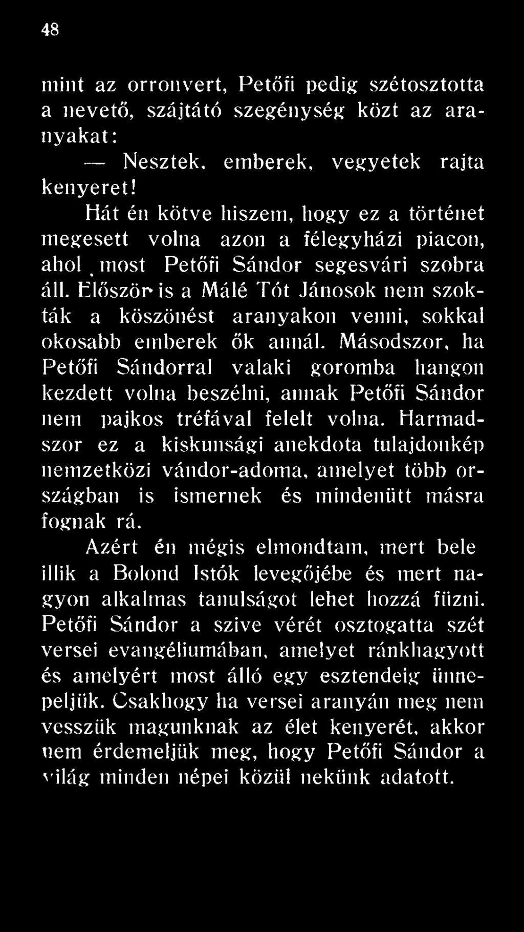 Harmadszor ez a kiskunsági anekdota tulajdonkép nemzetközi vándor-adoma, amelyet több országban is ismernek és mindenütt másra fognak rá.
