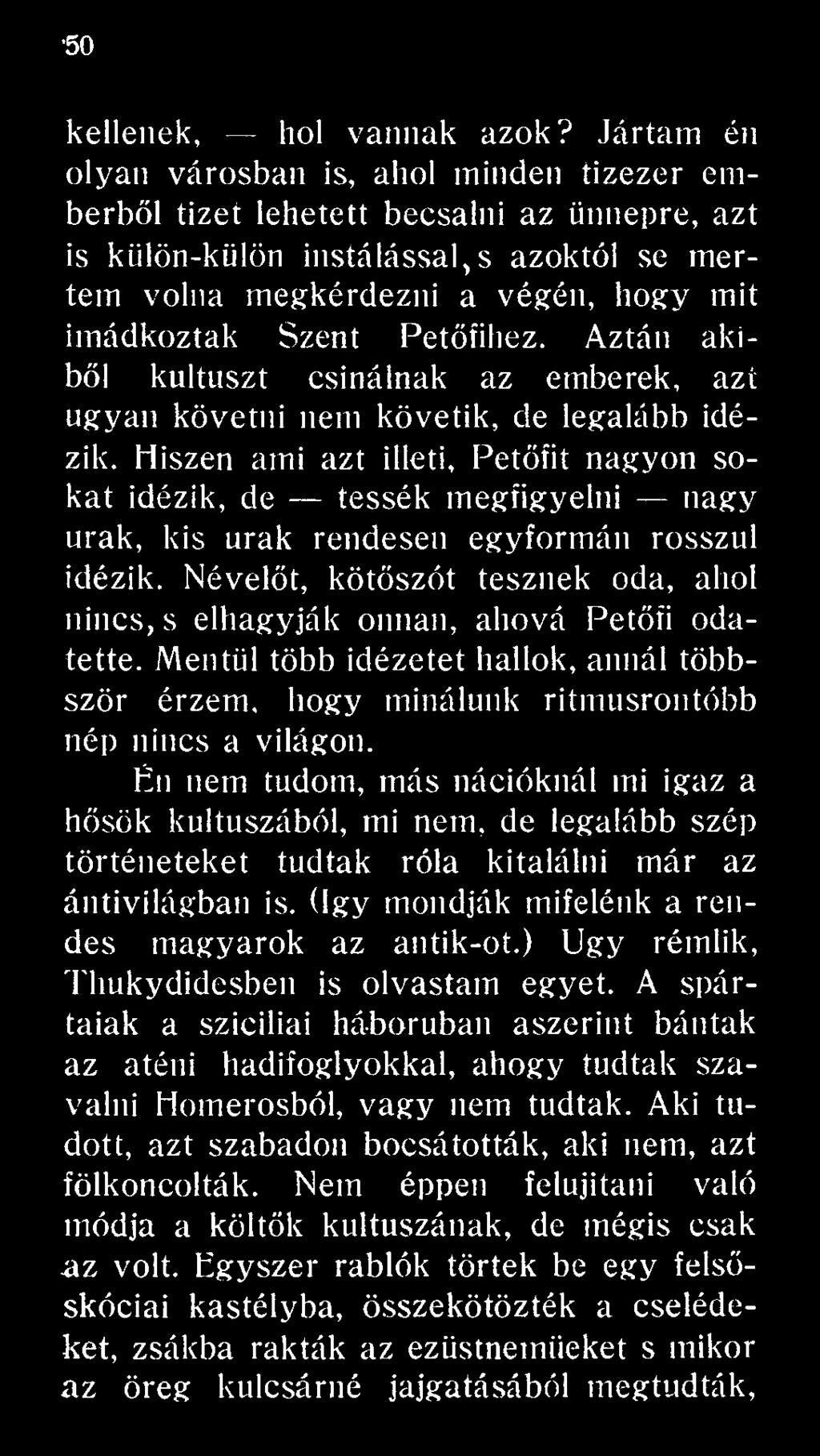 Névelőt, kötőszót tesznek oda, ahol nincs, s elhagyják onnan, ahová Petőfi odatette. Mentül több idézetet hallok, annál többször érzem, hogy minálunk ritmusrontóbb nép nincs a világon.