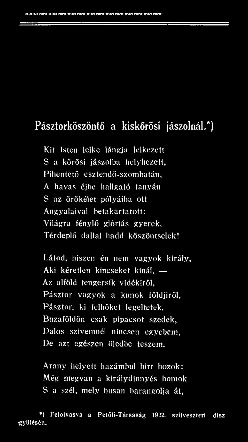 Látod, hiszen én nem vagyok király, Aki kéretlen kincseket kinál, Az alföld tengersík vidékiről, Pásztor vagyok a