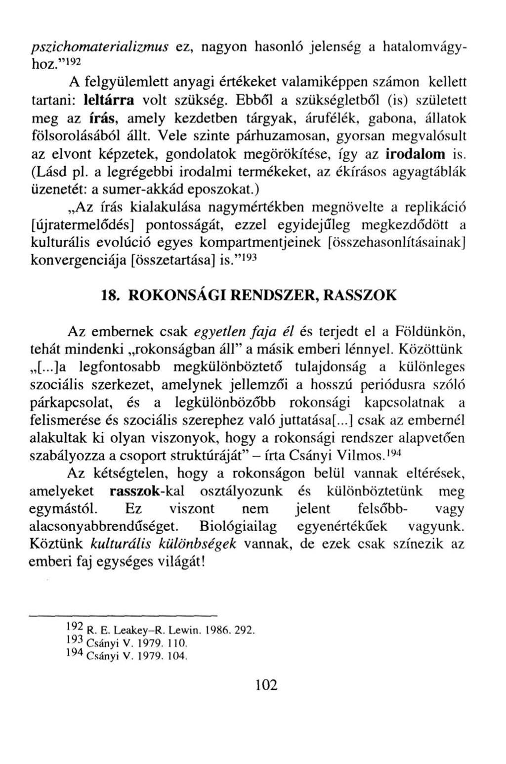 pszichomaterializmus ez, nagyon hasonló jelenség a hatalomvágyhoz."'92 A felgyülemlett anyagi értékeket valamiképpen számon kellett tartani: leltárra volt szükség.