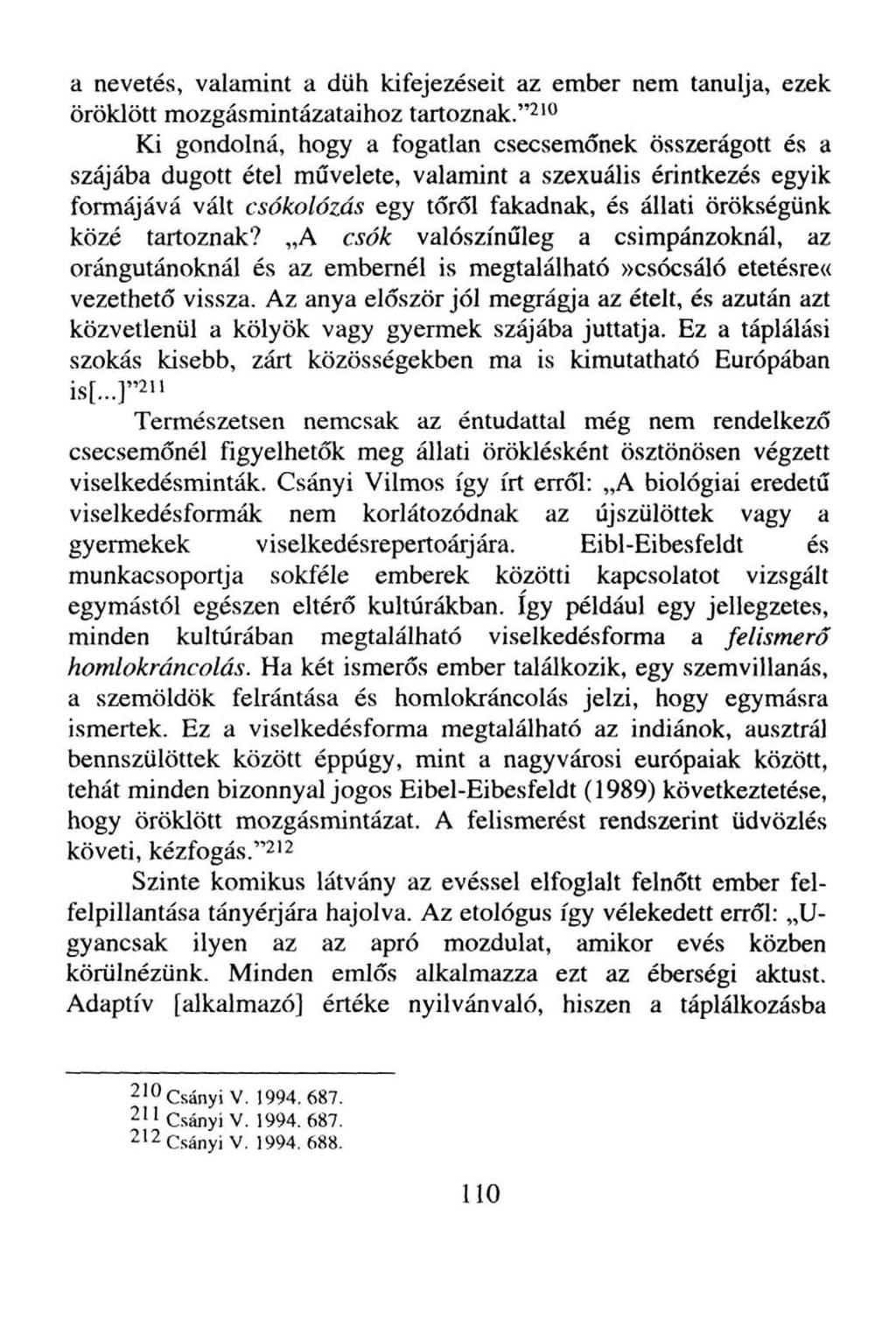 a nevetés, valamint a düh kifejezéseit az ember nem tanulja, ezek öröklött mozgásmintázataihoz tartoznak.