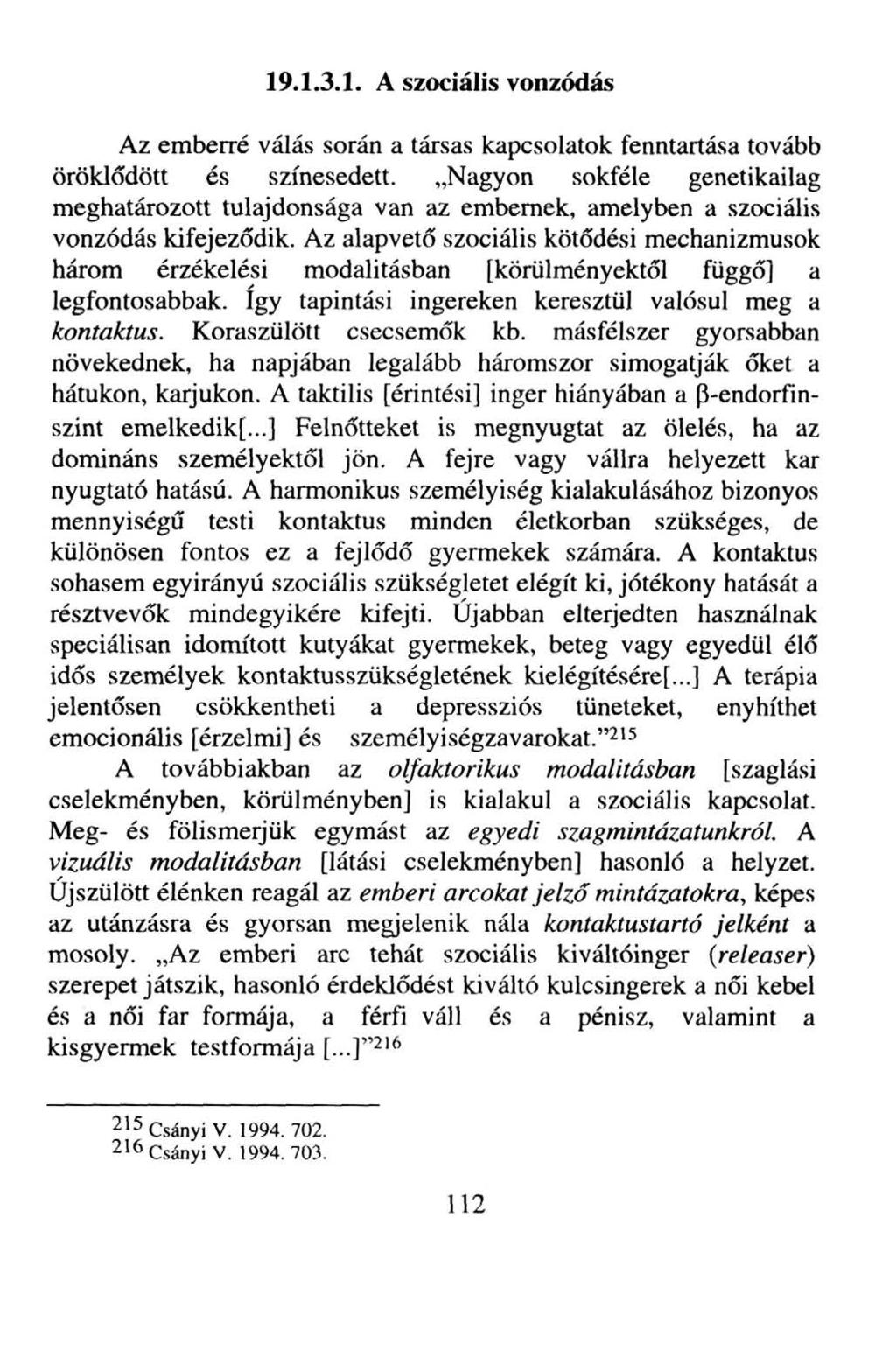 19.1.3.1. A szociális vonzódás Az emberré válás során a társas kapcsolatok fenntartása tovább öröklődött és színesedett.