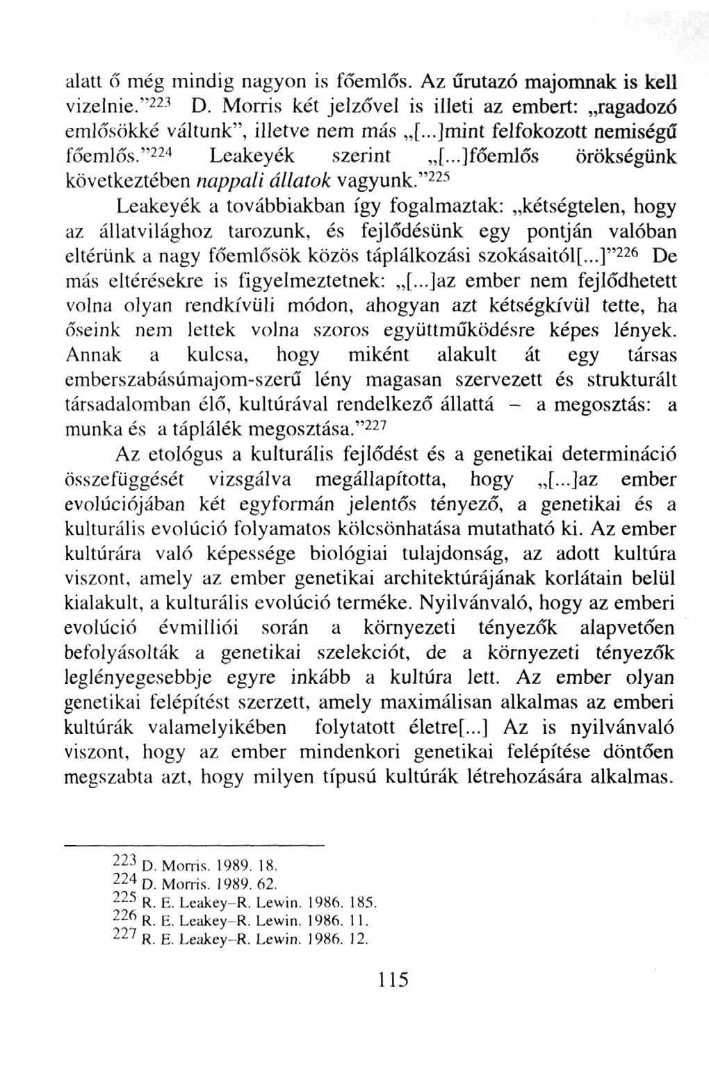 alatt ő még mindig nagyon is főemlős. Az űrutazó majomnak is kell vizelnie."^^-' D. Morris két jelzővel is illeti az embert: ragadozó emlősökké váltunk", illetve nem más [.