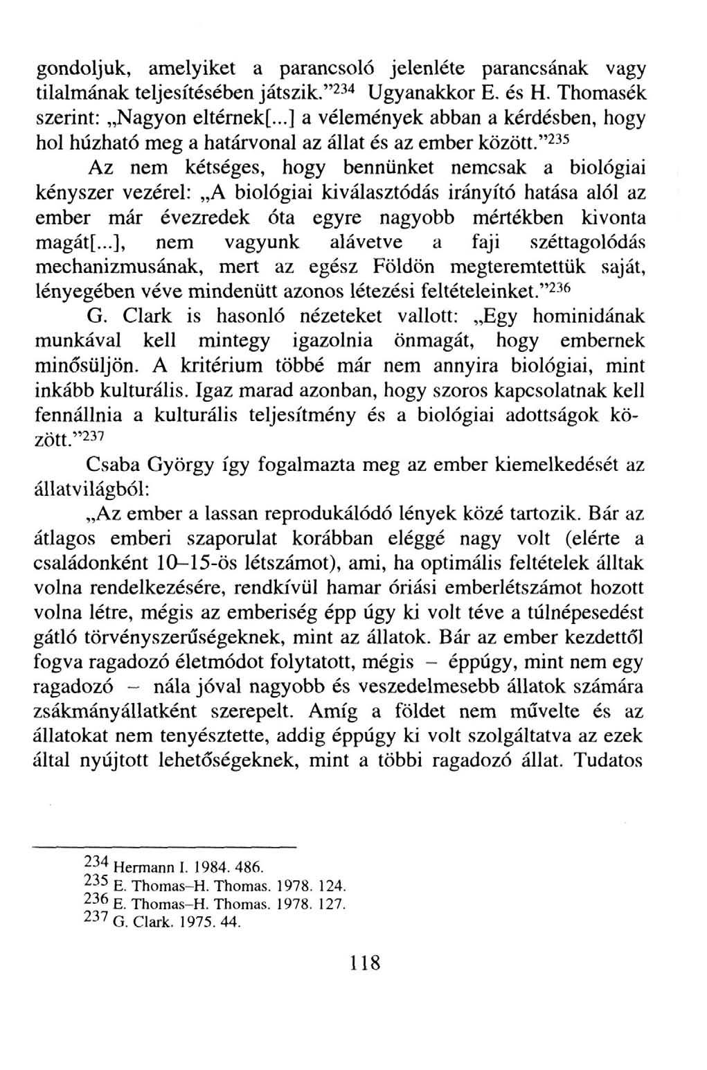 gondoljuk, amelyiket a parancsoló jelenléte parancsának vagy tilalmának teljesítésében játszik."^^'* Ugyanakkor E. és H. Thomasék szerint: Nagyon eltémek[.