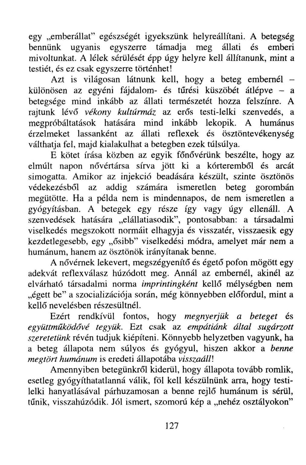 egy emberállat" egészségét igyekszünk helyreállítani. A betegség bennünk ugyanis egyszerre támadja meg állati és emberi mivoltunkat.