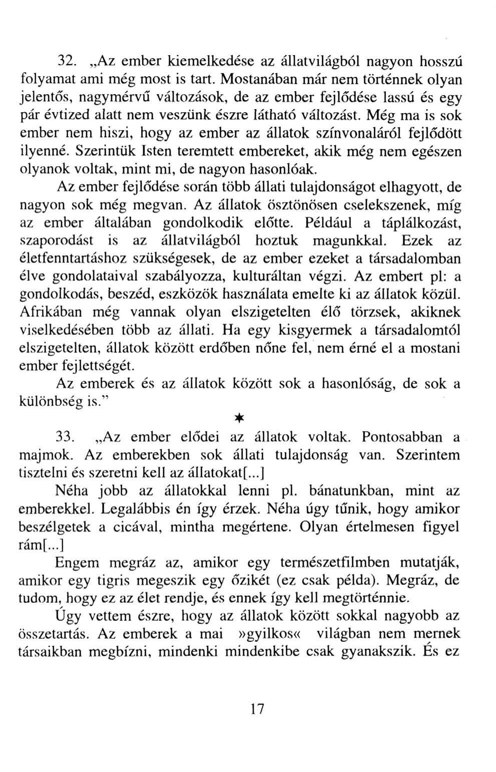 32. Az ember kiemelkedése az állatvilágból nagyon hosszú folyamat ami még most is tart.