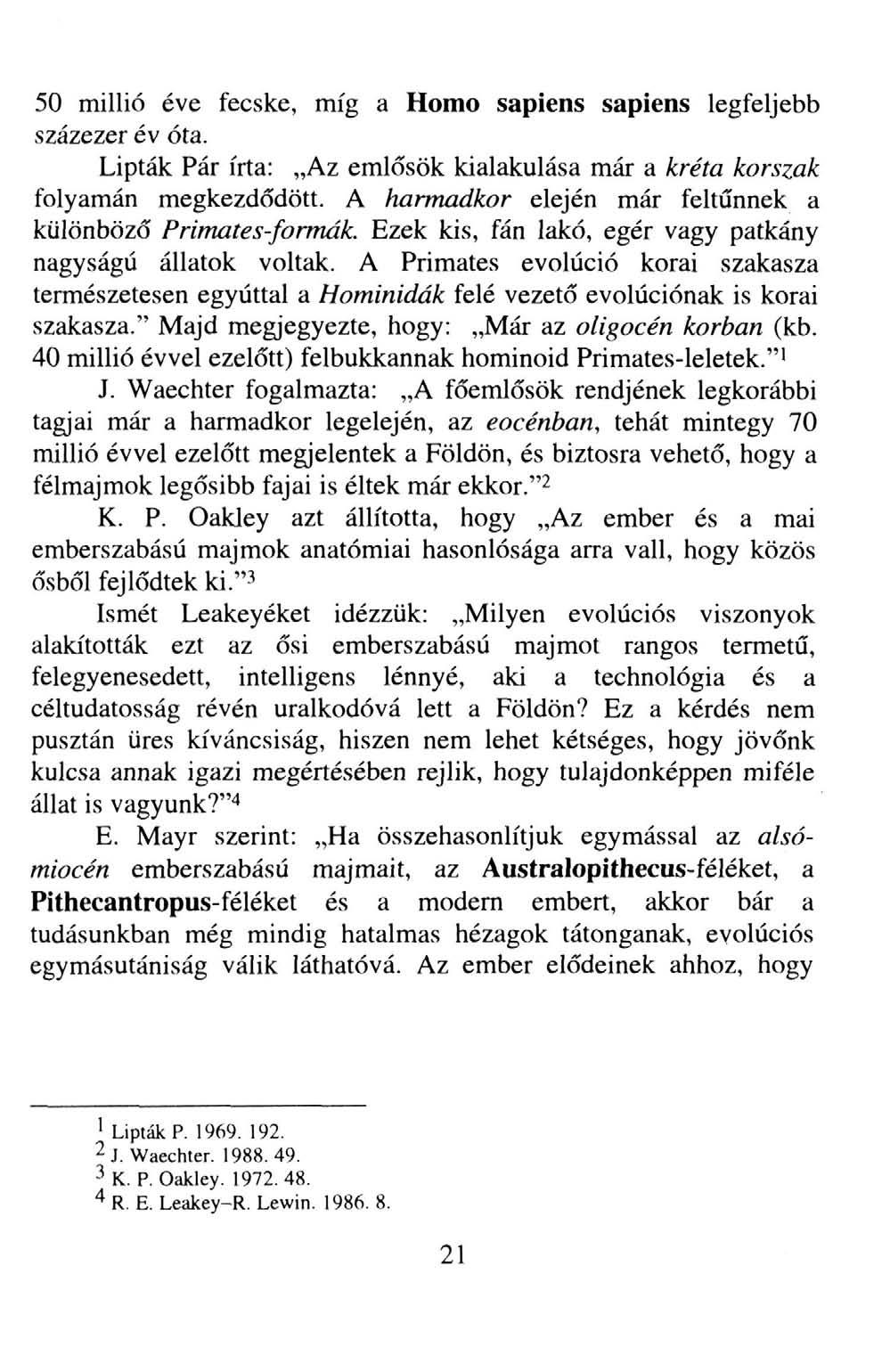 50 millió éve fecske, míg a Homo sapiens sapiens legfeljebb százezer év óta. Lipták Pár írta: Az emlősök kialakulása már a kréta korszak folyamán megkezdődött.