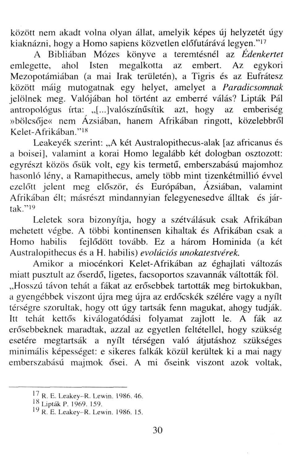 között nem akadt volna olyan állat, amelyik képes új helyzetét úgy kiaknázni, hogy a Homo sapiens közvetlen előfutárává legyen.