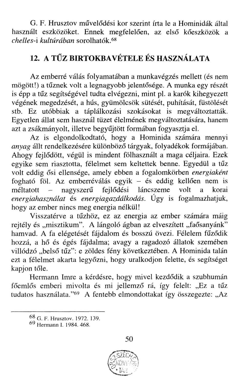 G. F. Hrusztov művelődési kor szerint írta le a Hominidák által használt eszközöket. Ennek megfelelően, az első kőeszközök a chelles-i kultúrában sorolhatók.^'* 12.
