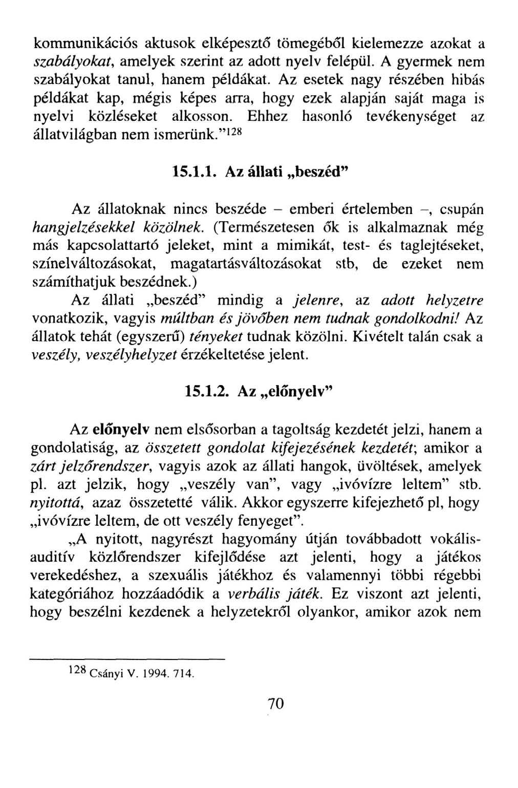 kommunikációs aktusok elképesztő tömegéből kielemezze azokat a szabályokat, amelyek szerint az adott nyelv felépül. A gyermek nem szabályokat tanul, hanem példákat.