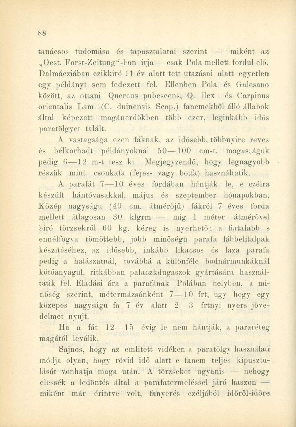 tanácsos tudomása és tapasztalatai szerint miként az Oest. Forst-Zeitung"-han irja csak Pola mellett fordul elő.