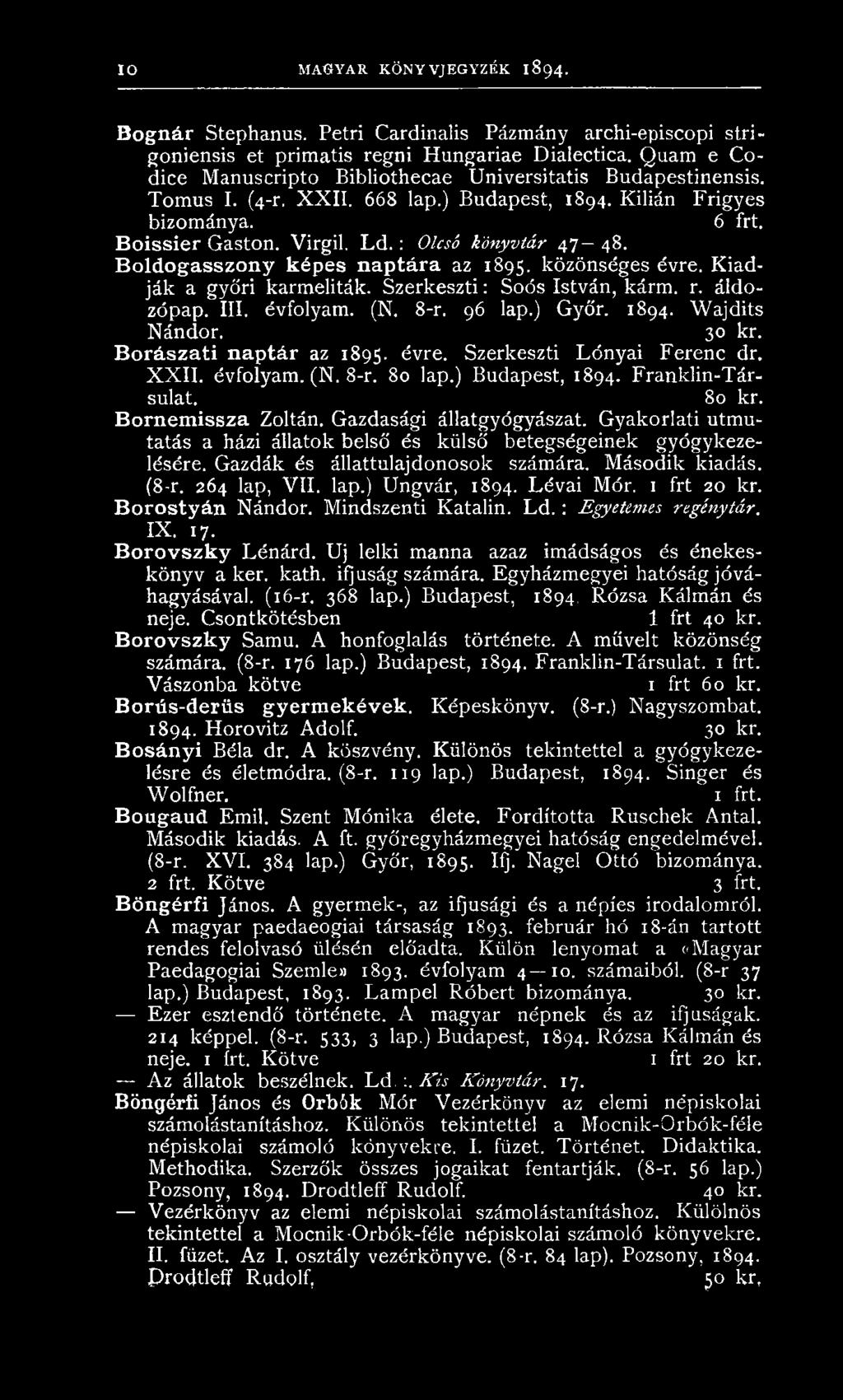 : Olcsó könyvtár 4 7-48. Boldogasszony képes naptára az 1895. közönséges évre. K iad ják a győri karm eliták. S zerk eszti: Soós István, kárm. r. áldozópap. III. évfolyam. (N. 8-r. 96 lap.) G yőr.