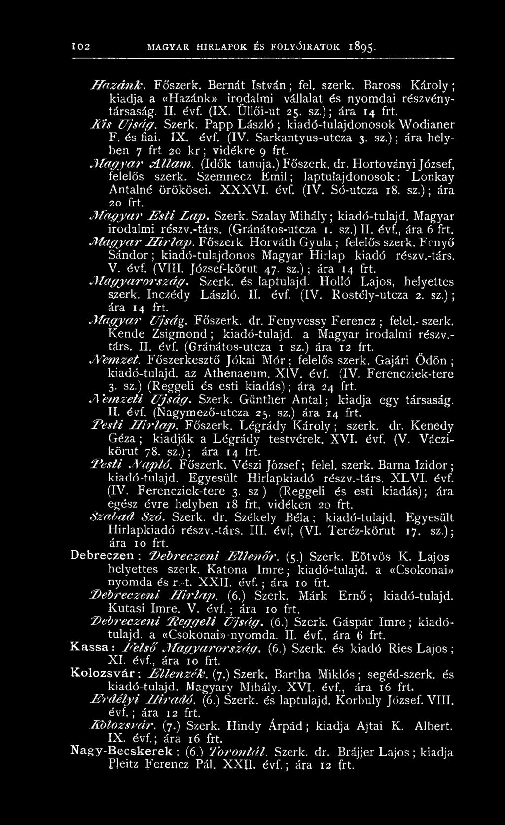 M a g y a r Á l l a m. (Idők tanúja.) F őszerk. dr. H ortoványi József, felelős szerk. Szem necz E m il; la p tu la jd o n o so k : L o n k ay A ntalné örökösei. X X X V I. évf. (IV. Só-utcza 18. s z.
