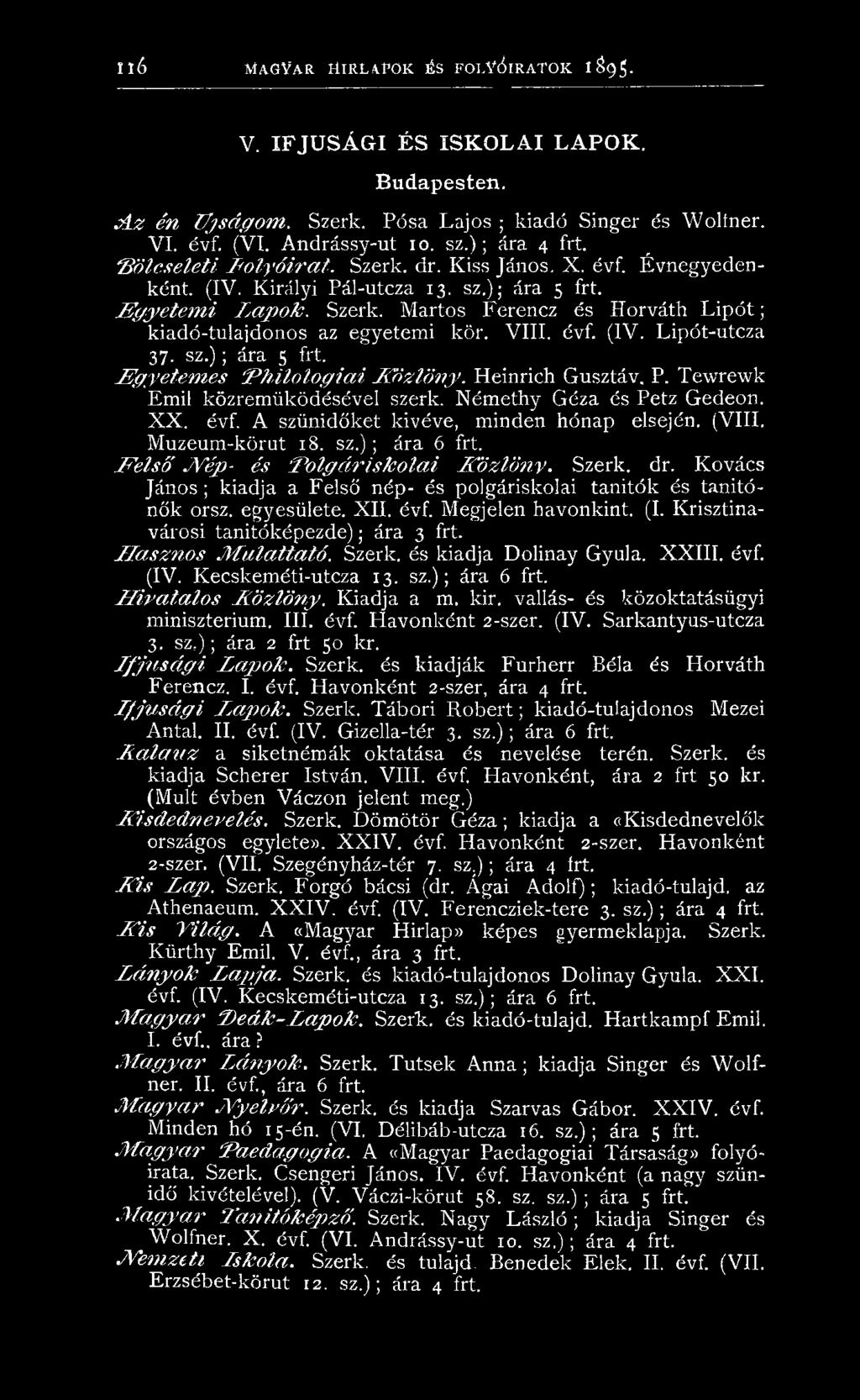 E g y e t e m i L a p o k. Szerk. M artos F erencz és H orváth L i p ó t ; kiadó-tulajdonos az egyetem i kör. V III. évf. (IV. Lipót-utcza 37. s z.) ; ára 5 frt.