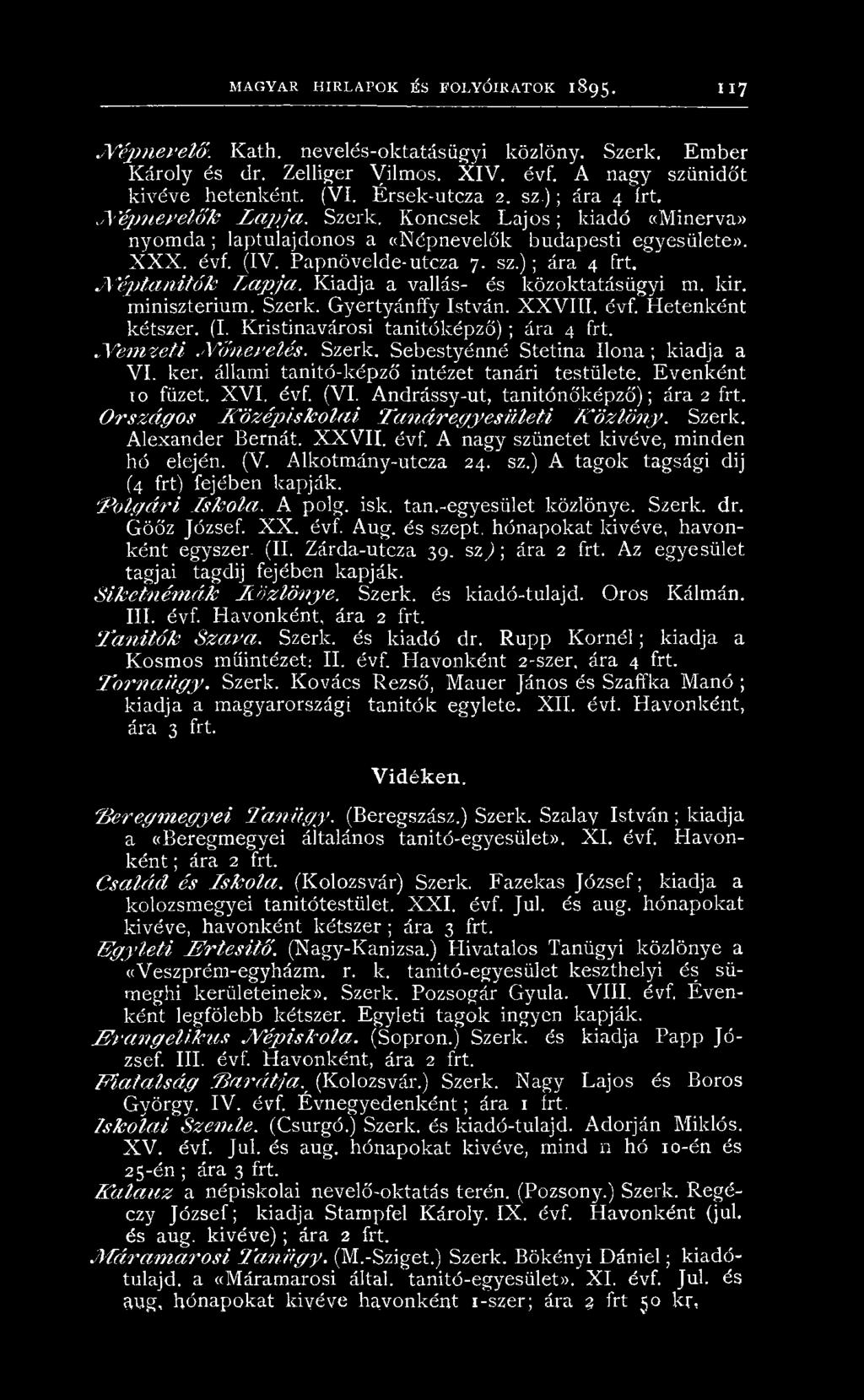 E v en k én t to füzet. X V I. évf. (VI. Andrássy-ut, tanitónőképző ); ára 2 frt. O r s z á g o s K ö z é p is k o lá i T a n á r e g y e s ü le ti K ö z lö n y. Szerk. A lexan der Bernát. X X V I I.