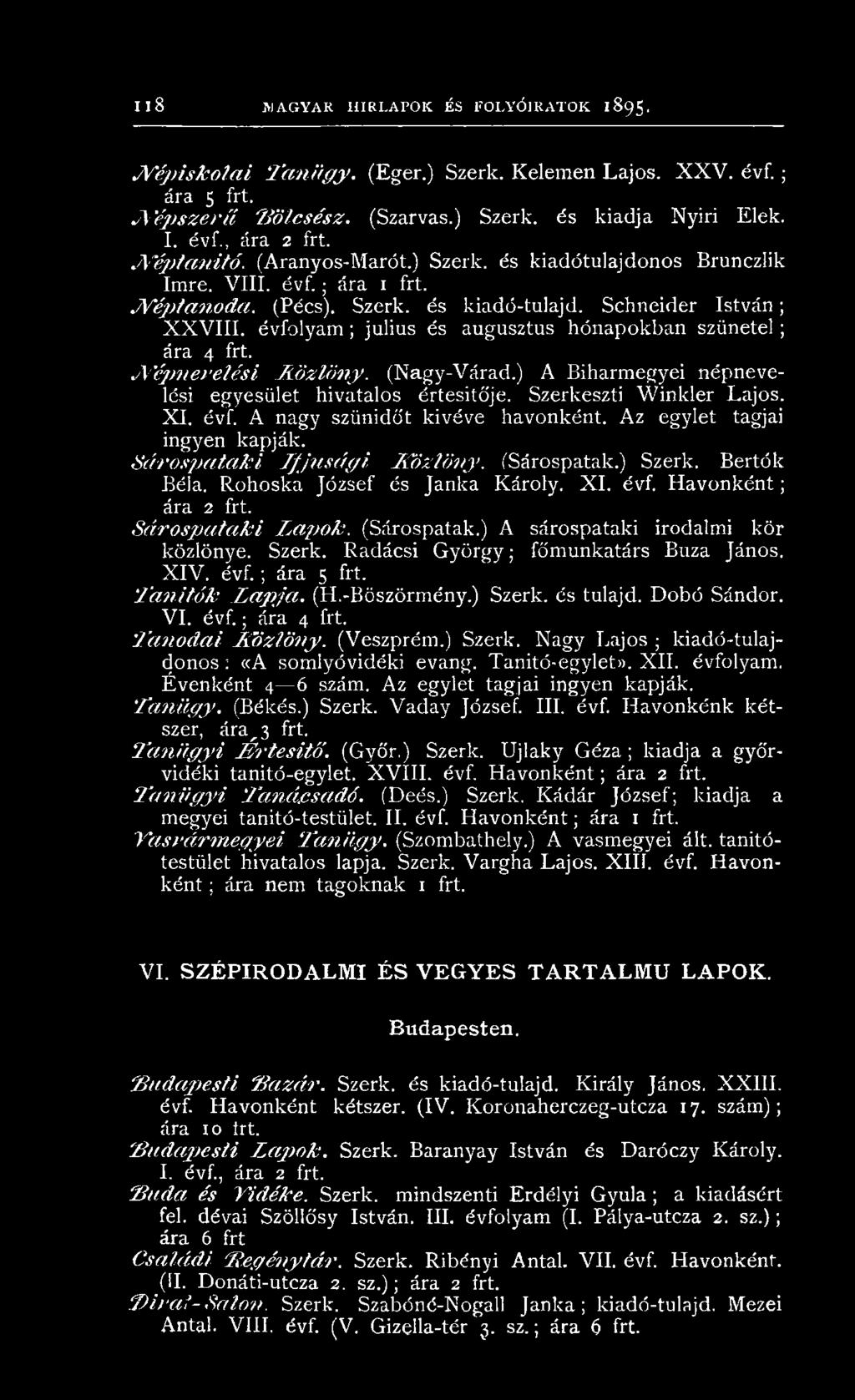 évfolyam ; julius és augusztus hónapokban szünetel ; ára 4 frt. N é p n e v e lé s i K ö z lö n y. (N agy-v árad.) A B iharm egyei n épnevelési egyesület hivatalos értesítője.