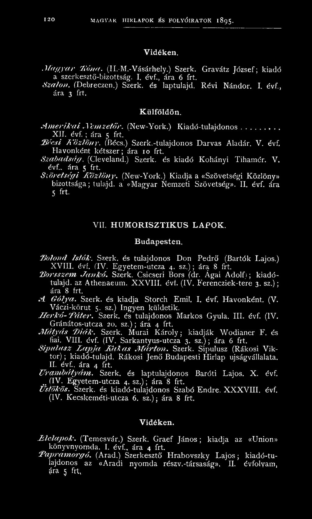 ) Szerk.-tulajdonos D arvas Aladár. V. évf. H avonként kétszer; ára 10 frt. S z a b a d s á g. (Cleveland.) Szerk. és kiadó K ohányi Tiham ér. V. évf.. ára 5 frt. S z ö v e ts é g i K ö z lö n y.