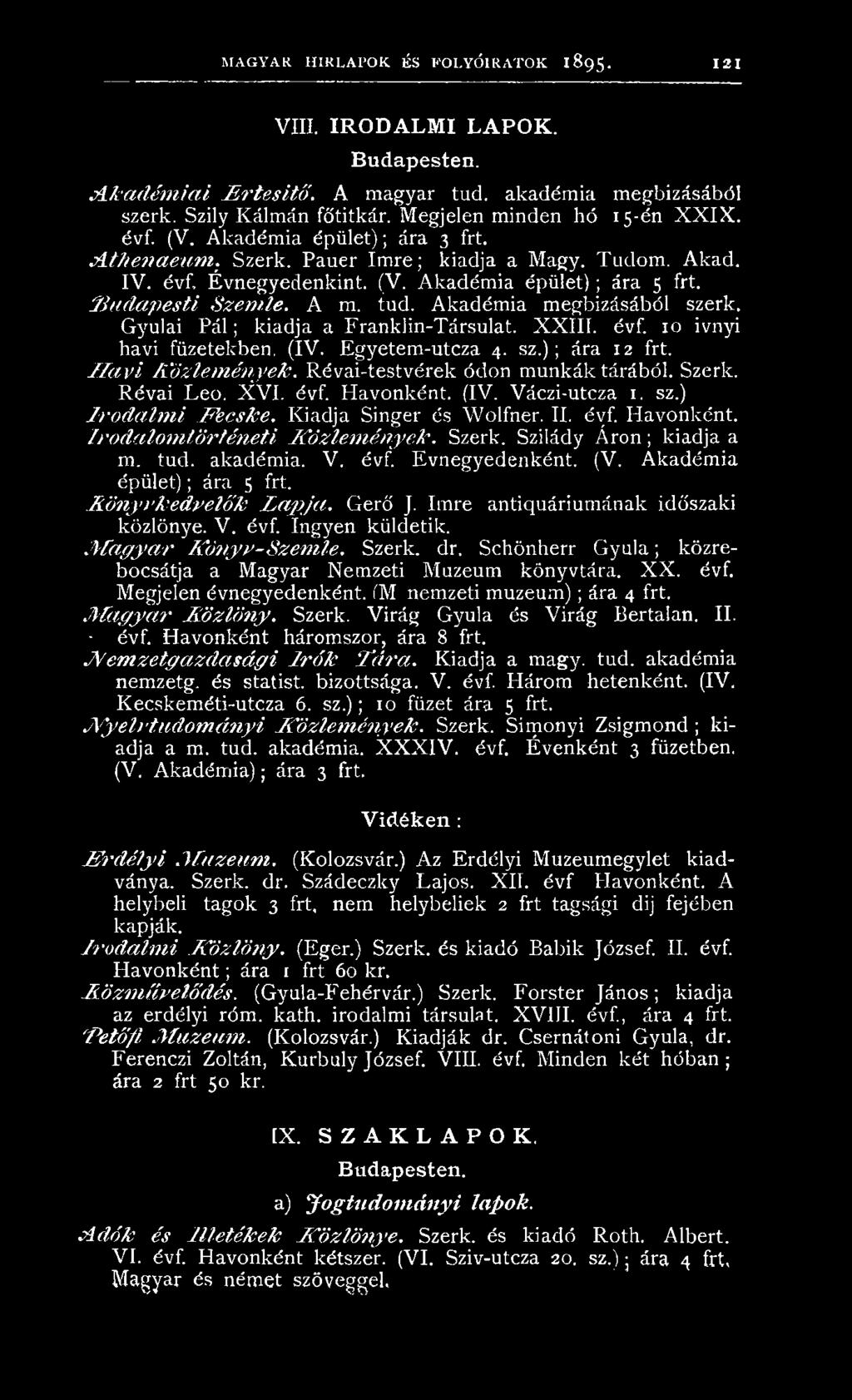 évf. H avonkén t. I r o d a lo m tö r té n e ti K ö z le m é n y e k. Szerk. Szilády Á r o n ; kiadja a m. tud. akadém ia. V. évf. É vn egyed en k én t. (V. A kad ém ia ép ület); ára 5 frt.