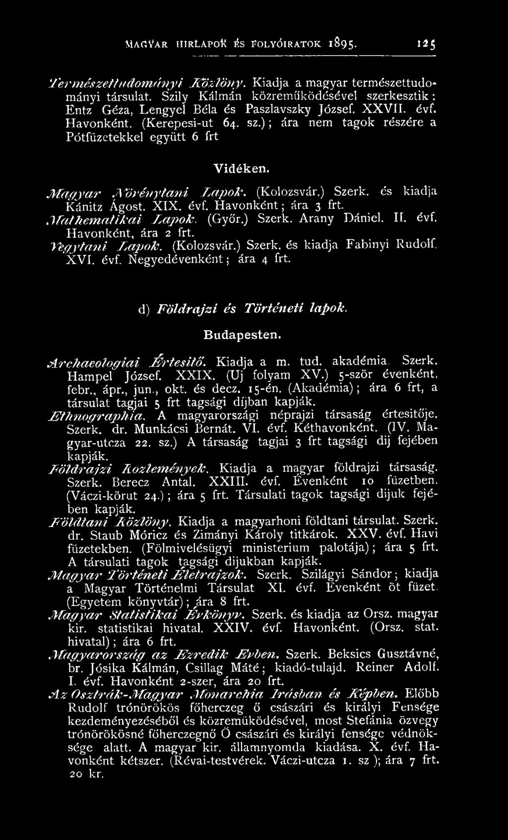 d) F ö ld r a jz i é s T ö r t é n e ti la p o k. Budapesten. A r e h a e o lo g ia i É r t e s í t ő. K iadja a m. tud. akadém ia. Szerk. H am p eí József. X X IX. (Uj folyam X V.