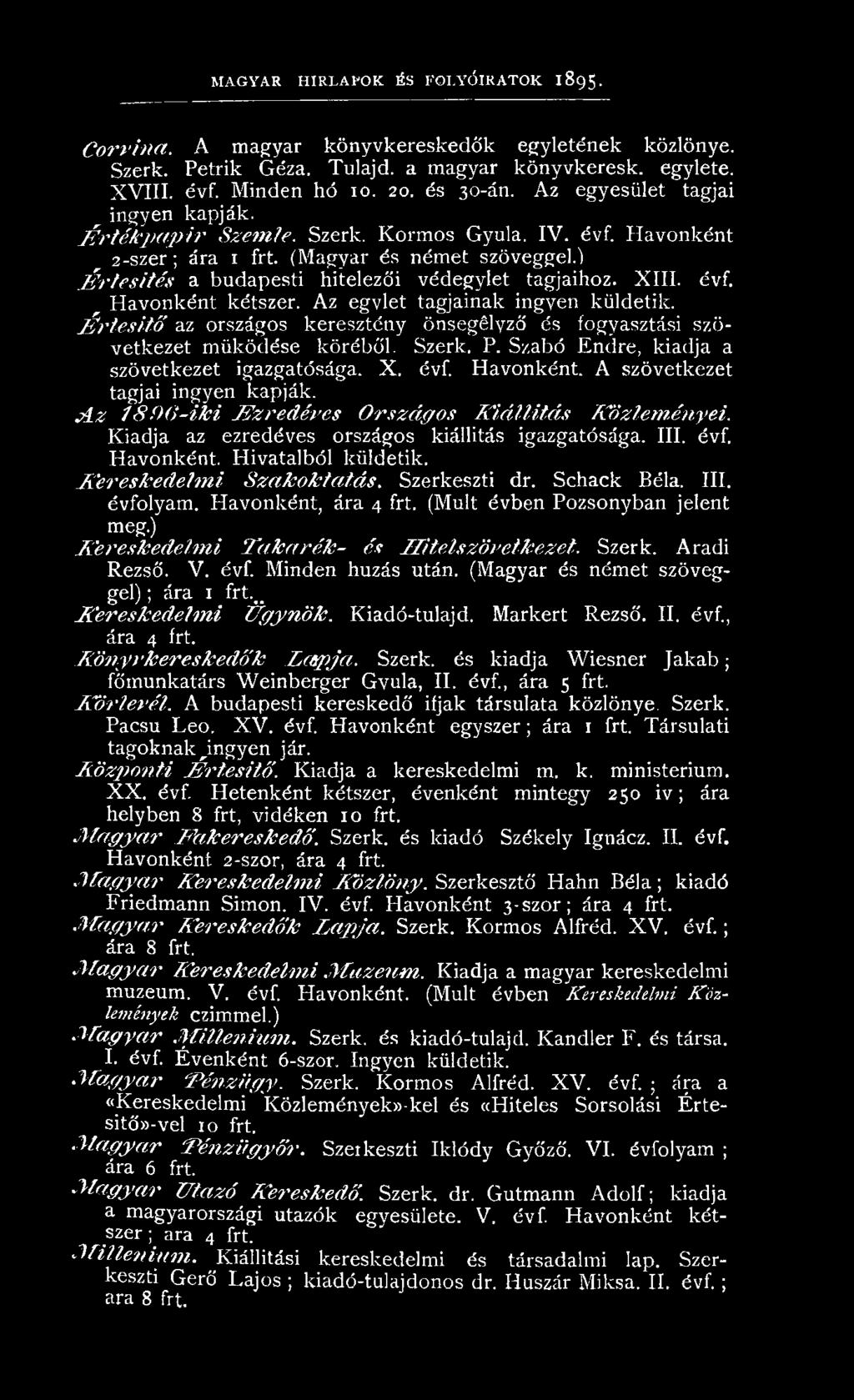 ) É r t e s ít é s a budapesti hitelezői v éd eg ylet tagjaihoz. X III. évf. H avonként kétszer. Az egylet tagjainak ingyen küldetik.
