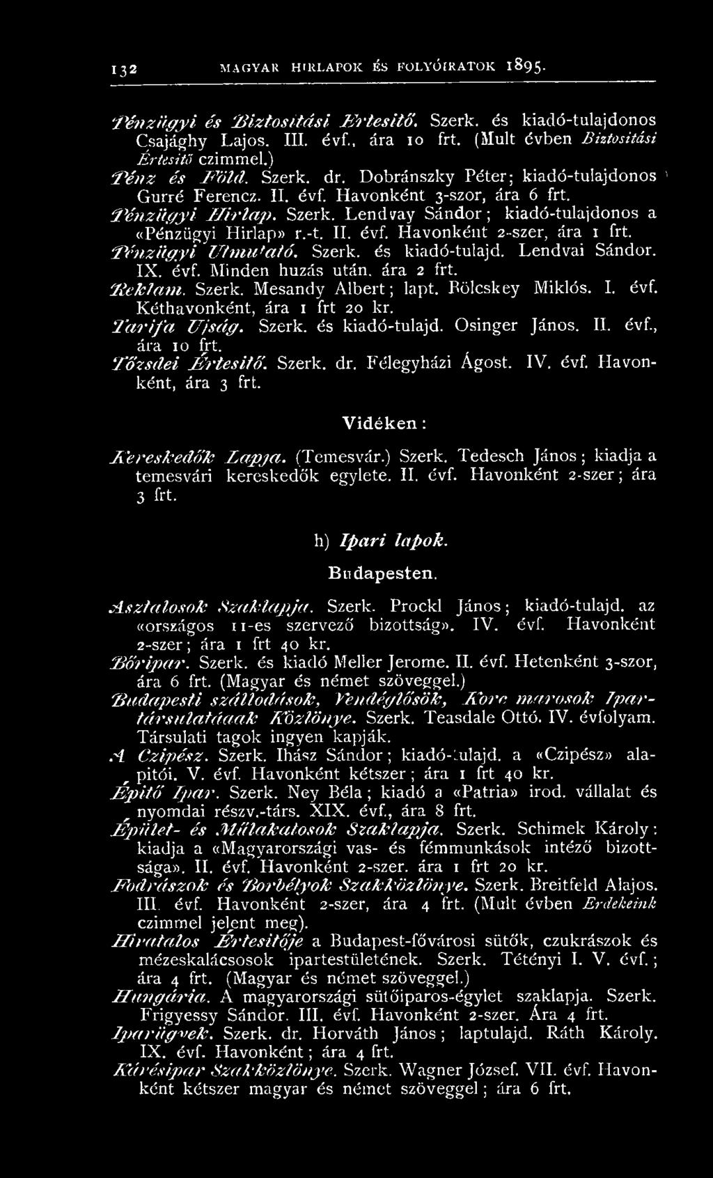 Szerk. L e n d v a y S á n d o r; kiadó-tulajdonos a ((Pénzügyi Hirlap» r.-t. II. évf. H avonként 2-szer, ára P é n z ü g y i Ú tm u ta tó. Szerk. és kiadó-tulajd. L en d vai Sándor. IX. évf. M inden húzás után, ára 2 frt.